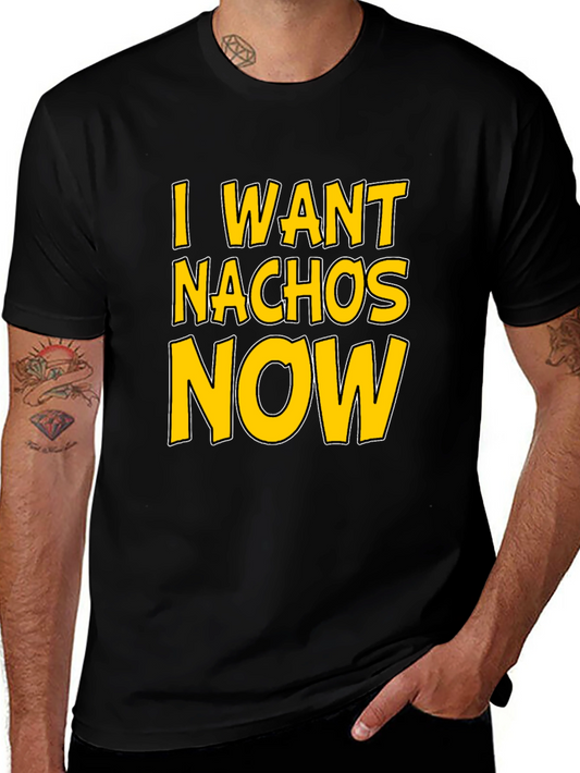 I Want Nachos Now T-Shirt - Funny Foodie Tee