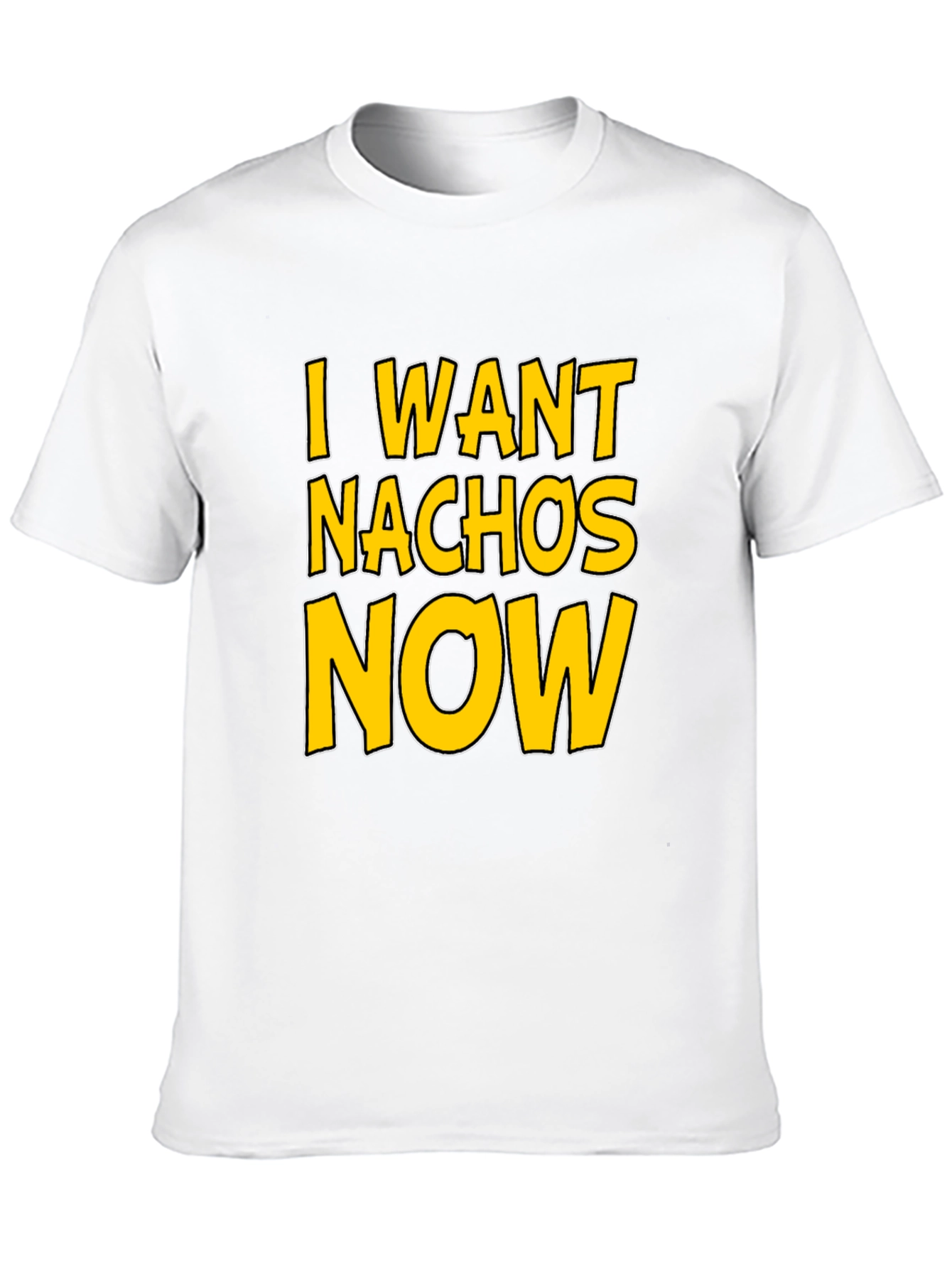I Want Nachos Now T-Shirt - Funny Foodie Tee