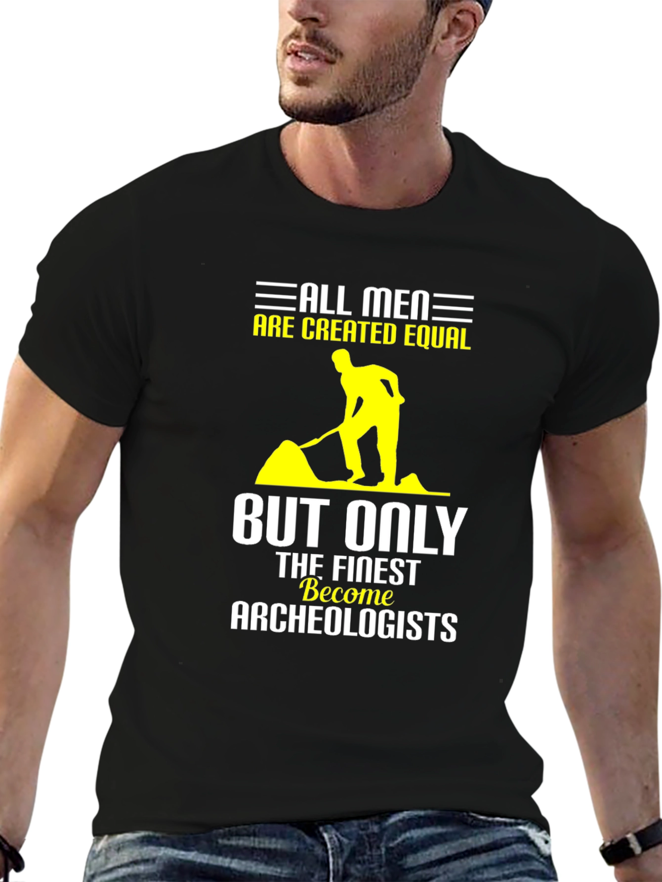 Archeologist T-Shirt: All Men are Created Equal