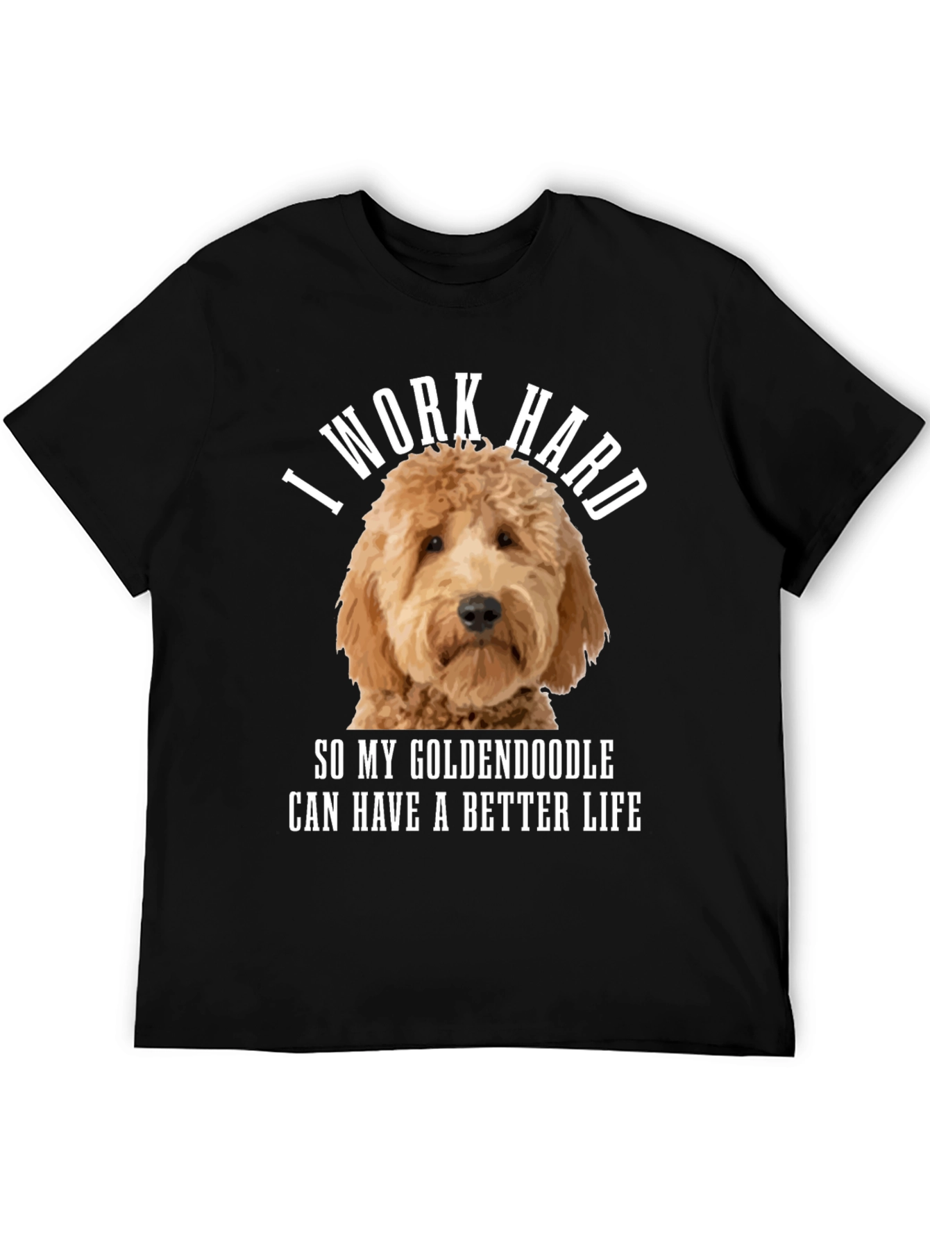 Goldendoodle Lover T-Shirt - I Work Hard!