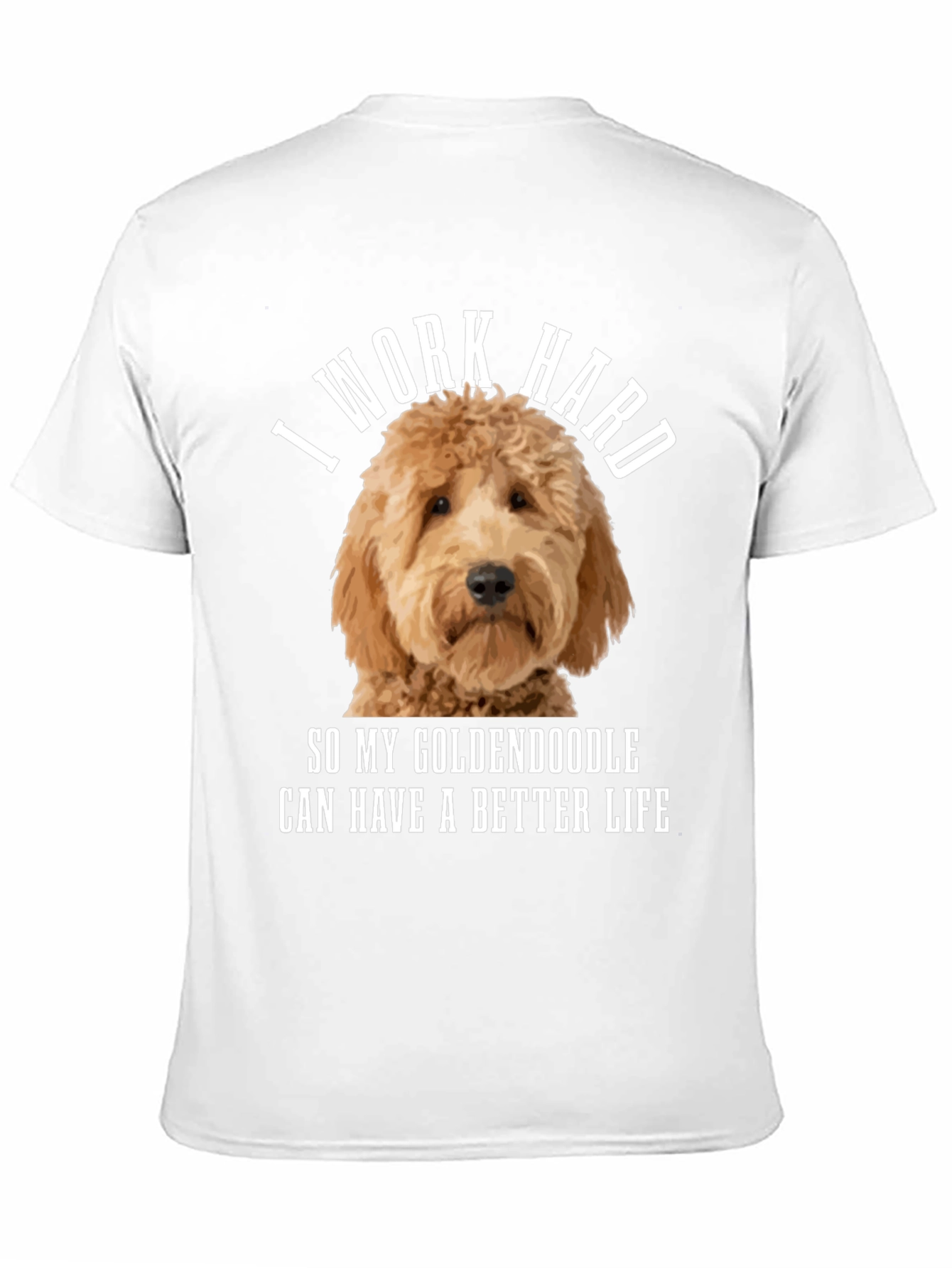 Goldendoodle Lover T-Shirt - I Work Hard!