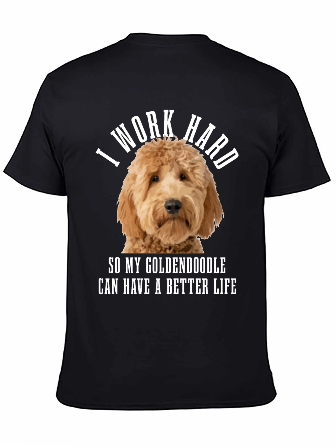 Goldendoodle Lover T-Shirt - I Work Hard!