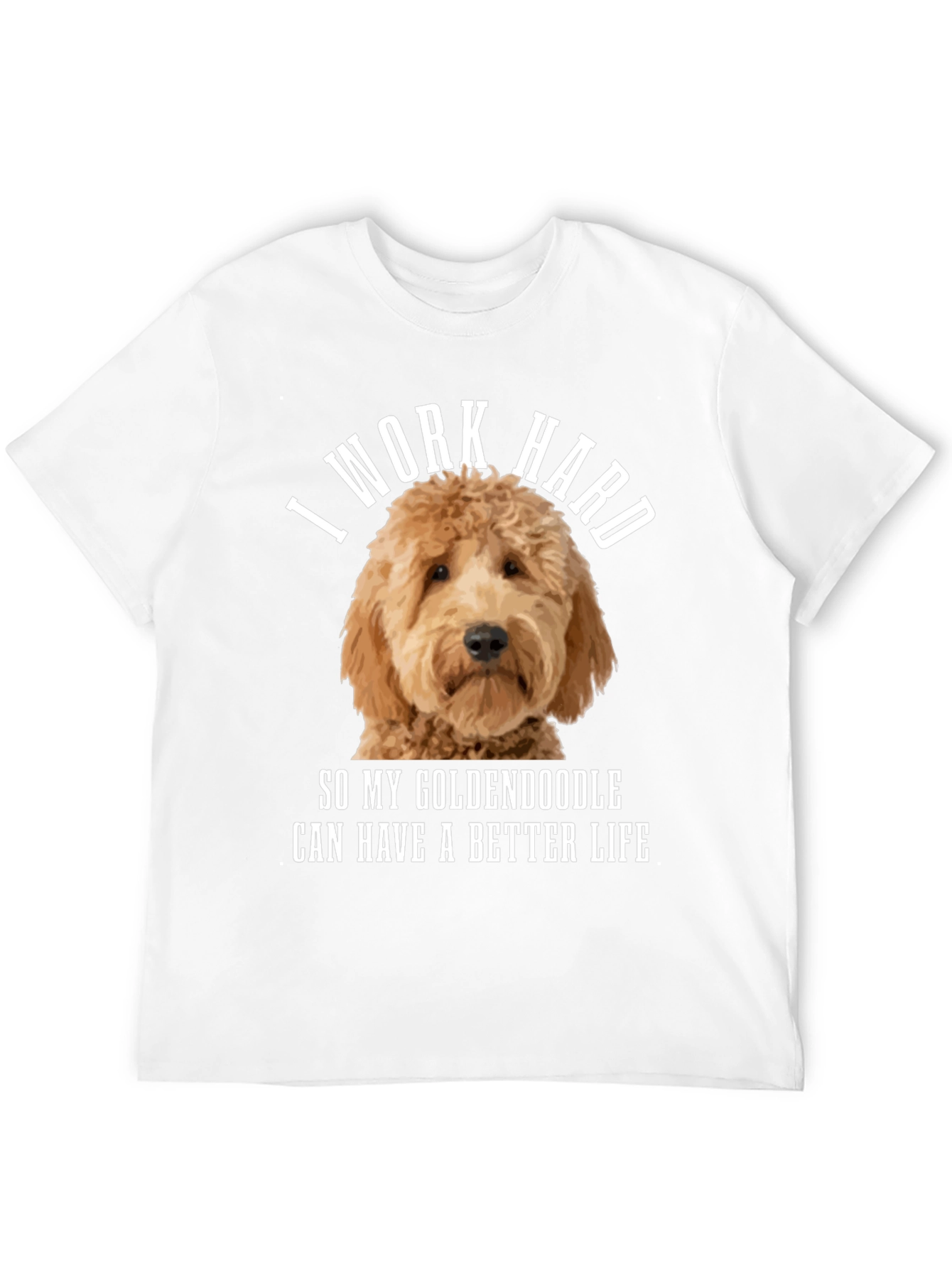 Goldendoodle Lover T-Shirt - I Work Hard!