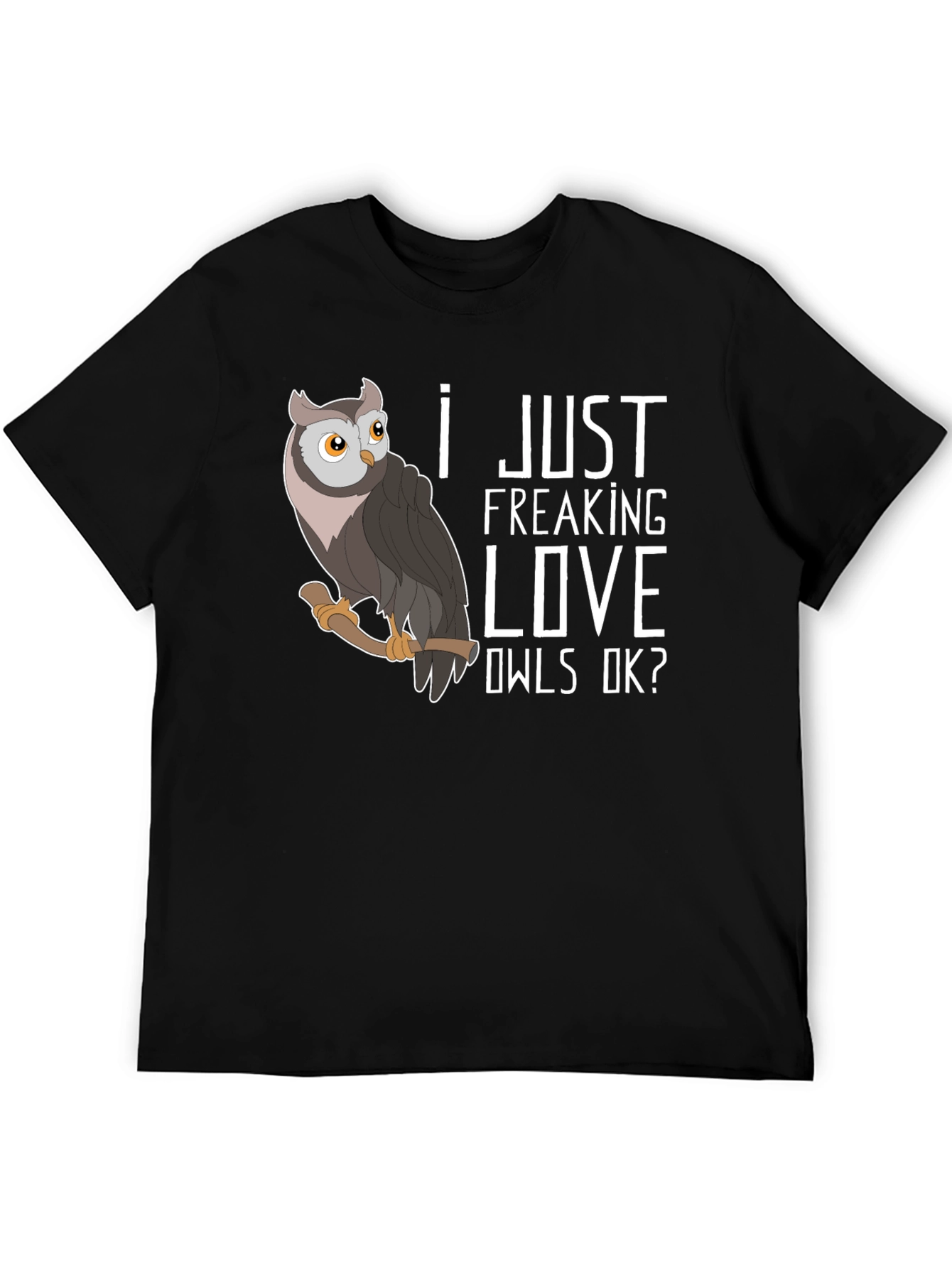 I Just Freaking Love Owls T-Shirt