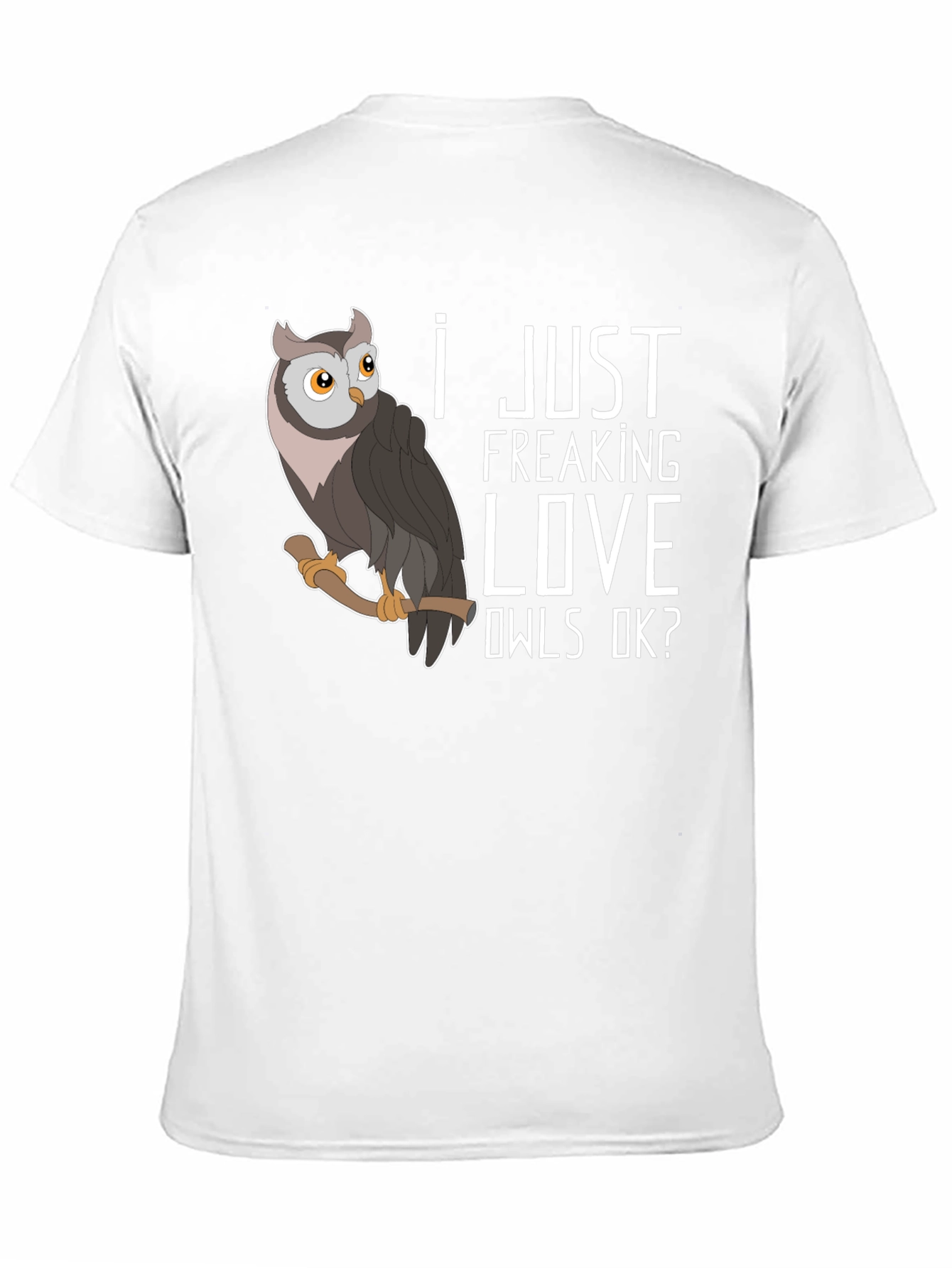 I Just Freaking Love Owls T-Shirt