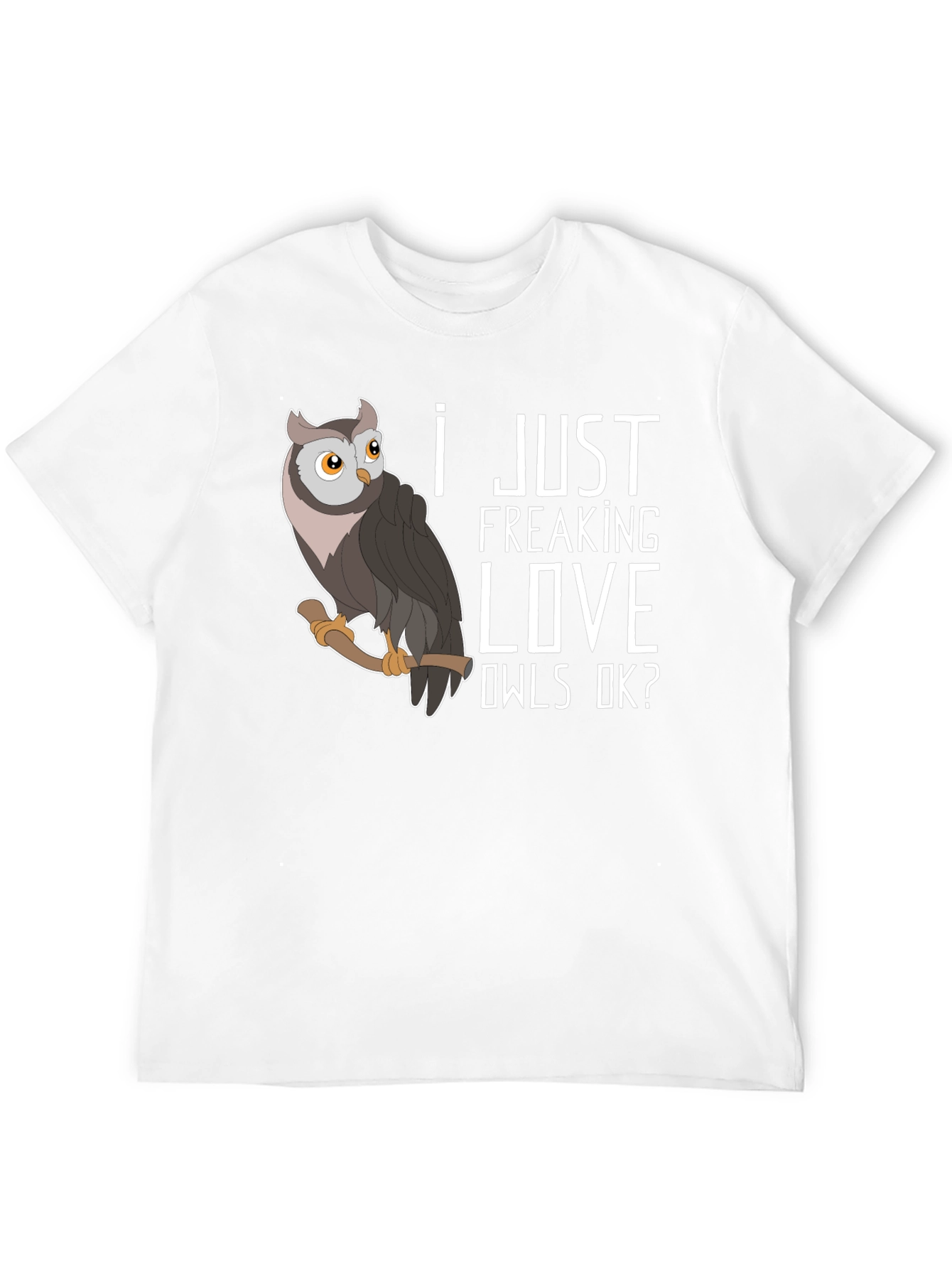 I Just Freaking Love Owls T-Shirt