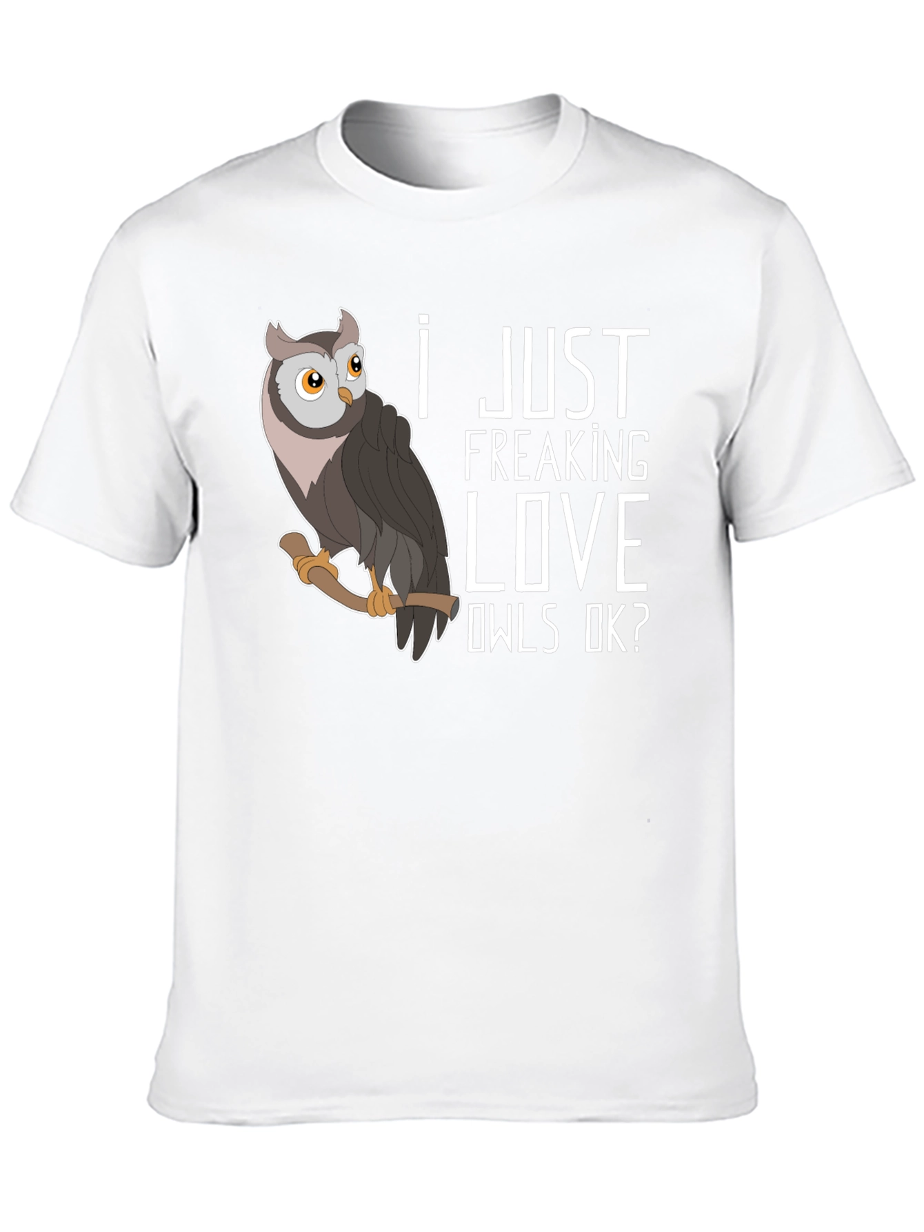 I Just Freaking Love Owls T-Shirt