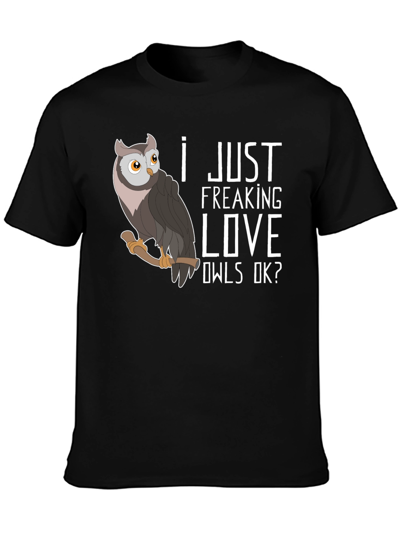 I Just Freaking Love Owls T-Shirt