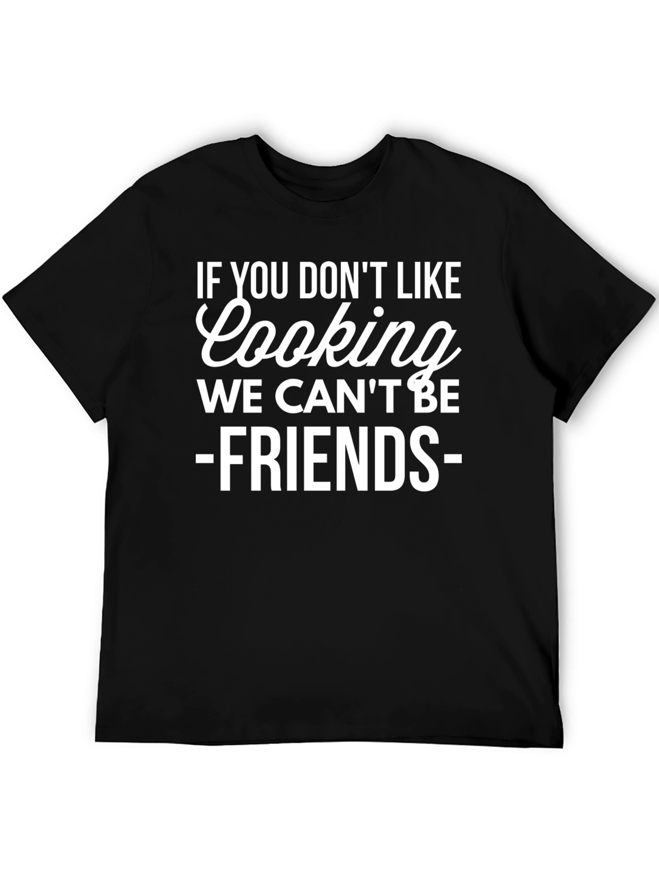 Funny Cooking T-Shirt - No Cooking No Friends!