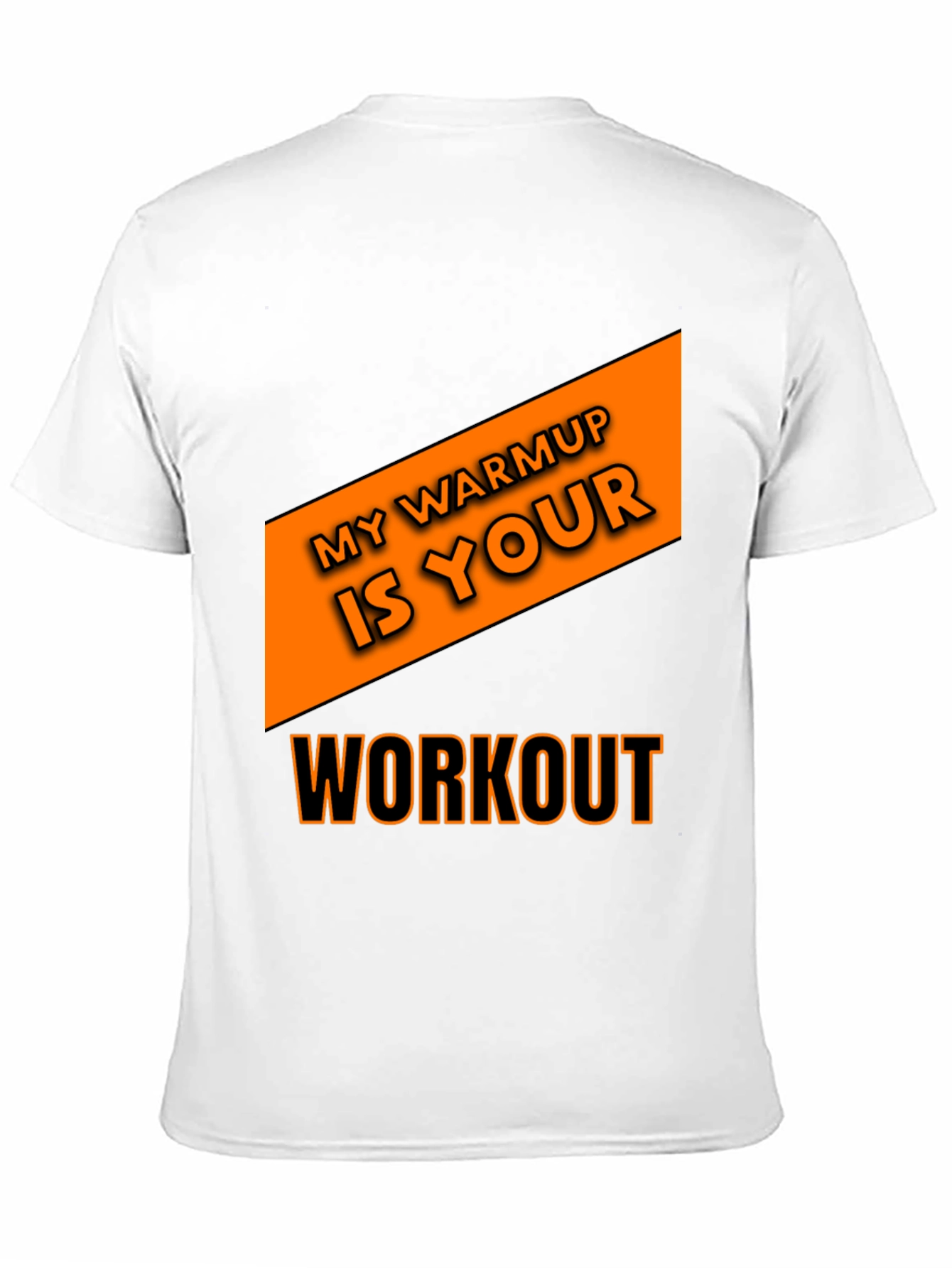 Workout T-Shirt: My Warmup is Your Workout
