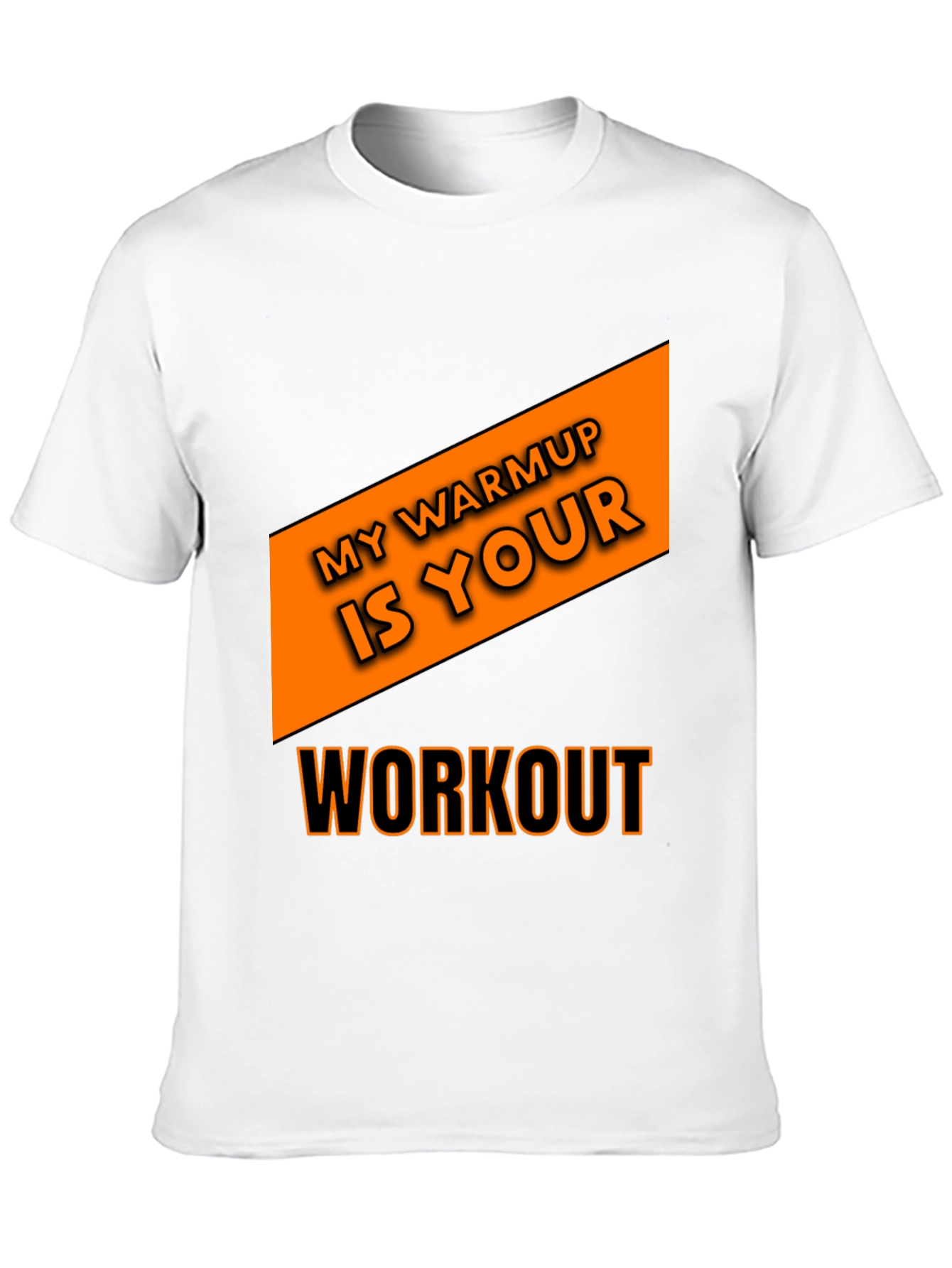 Workout T-Shirt: My Warmup is Your Workout