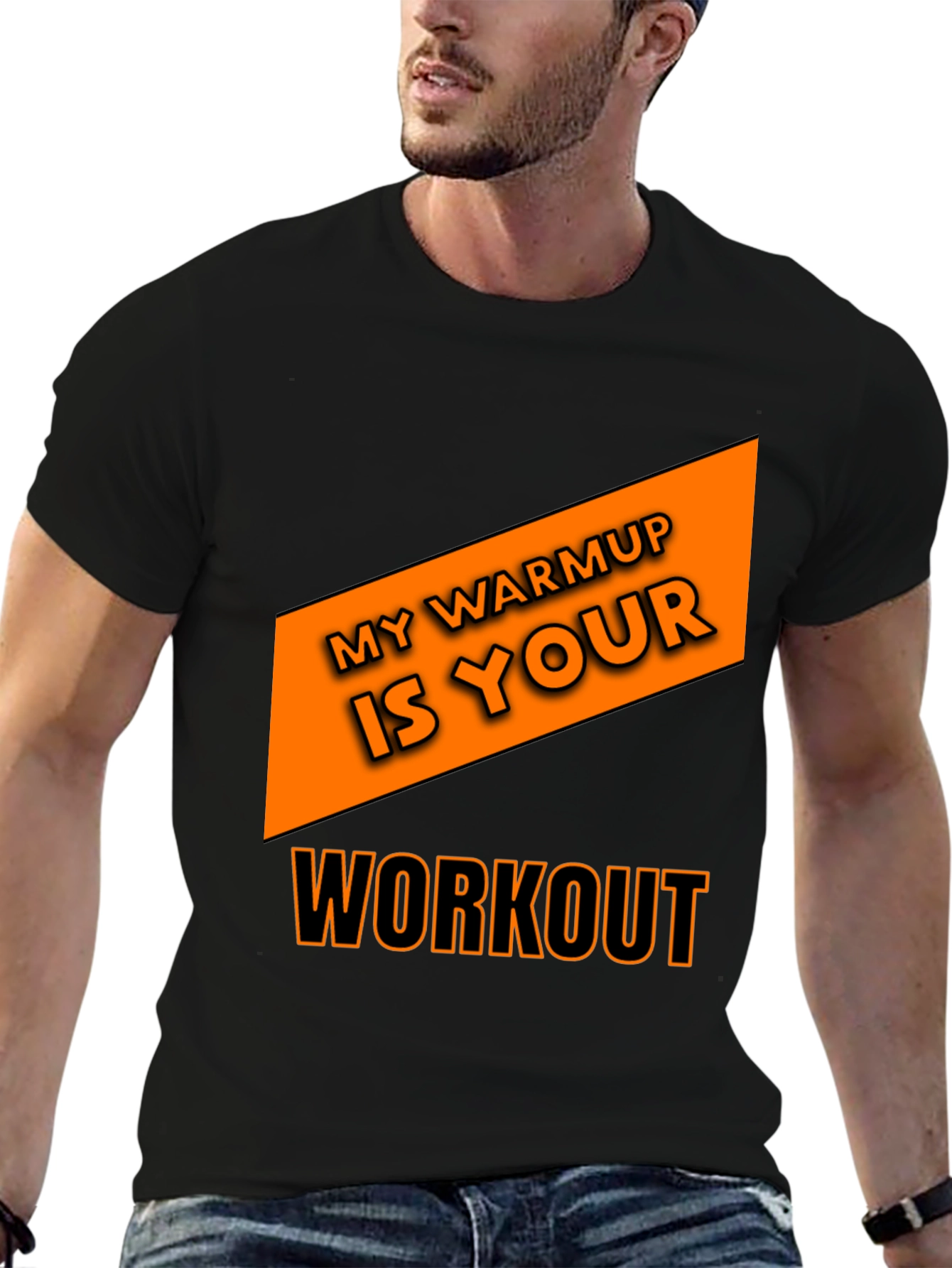 Workout T-Shirt: My Warmup is Your Workout