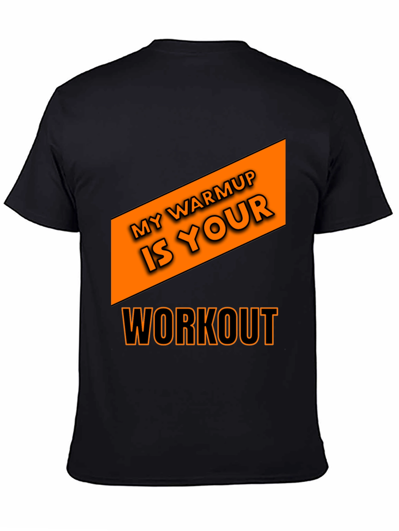 Workout T-Shirt: My Warmup is Your Workout