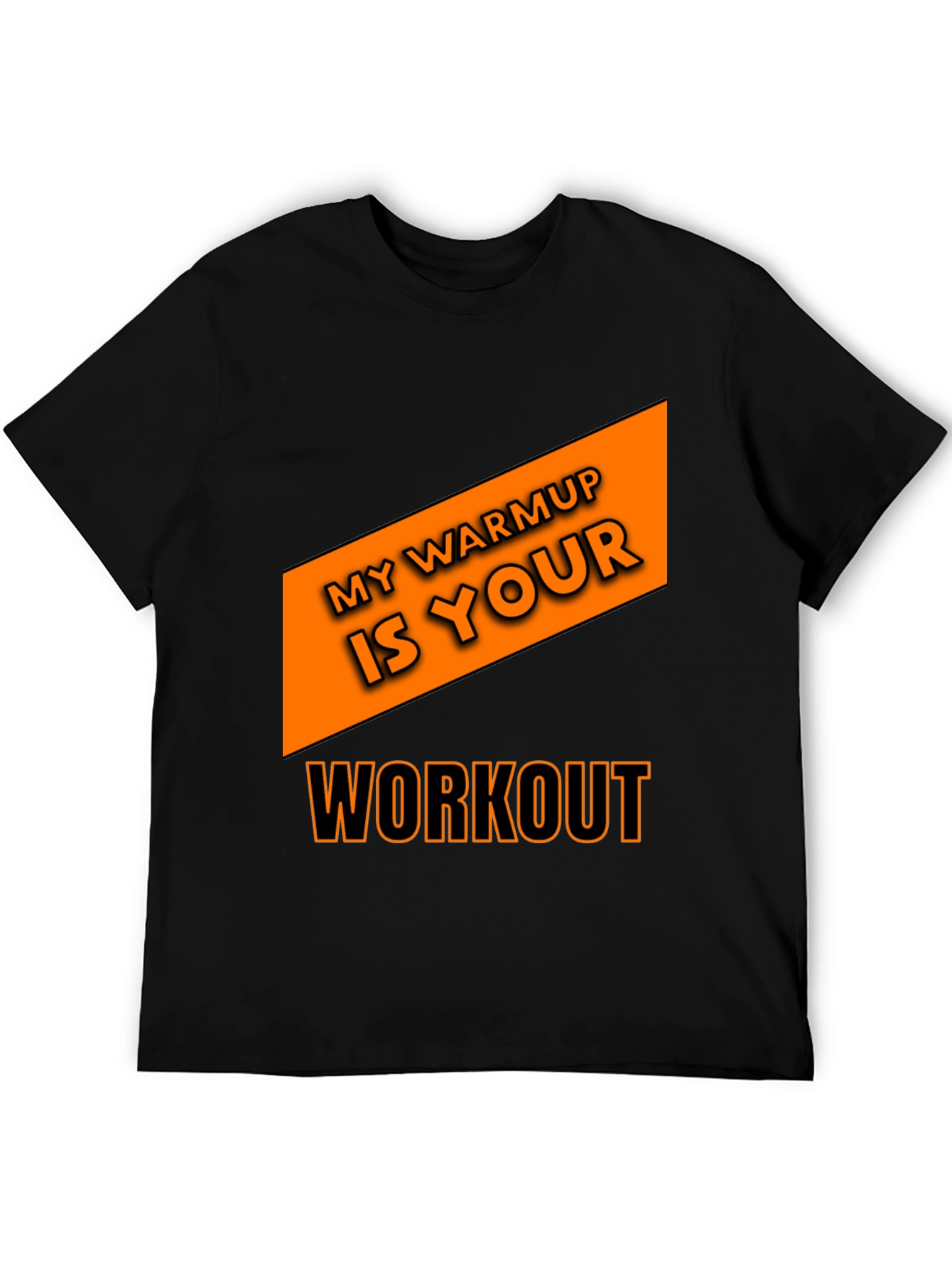 Workout T-Shirt: My Warmup is Your Workout