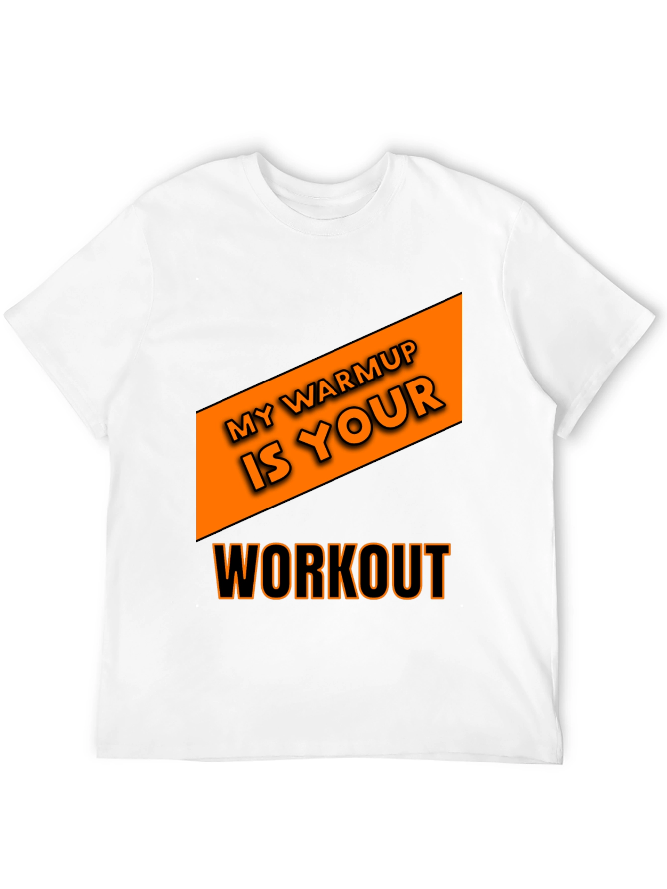 Workout T-Shirt: My Warmup is Your Workout