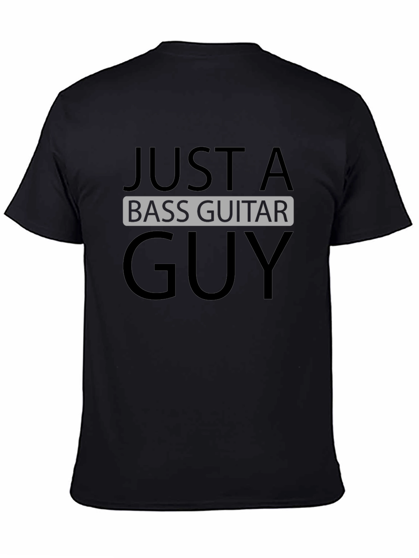 Just a Bass Guitar Guy - Black T-Shirt
