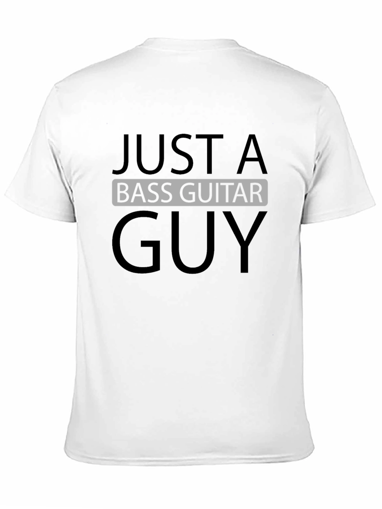 Just a Bass Guitar Guy - Black T-Shirt