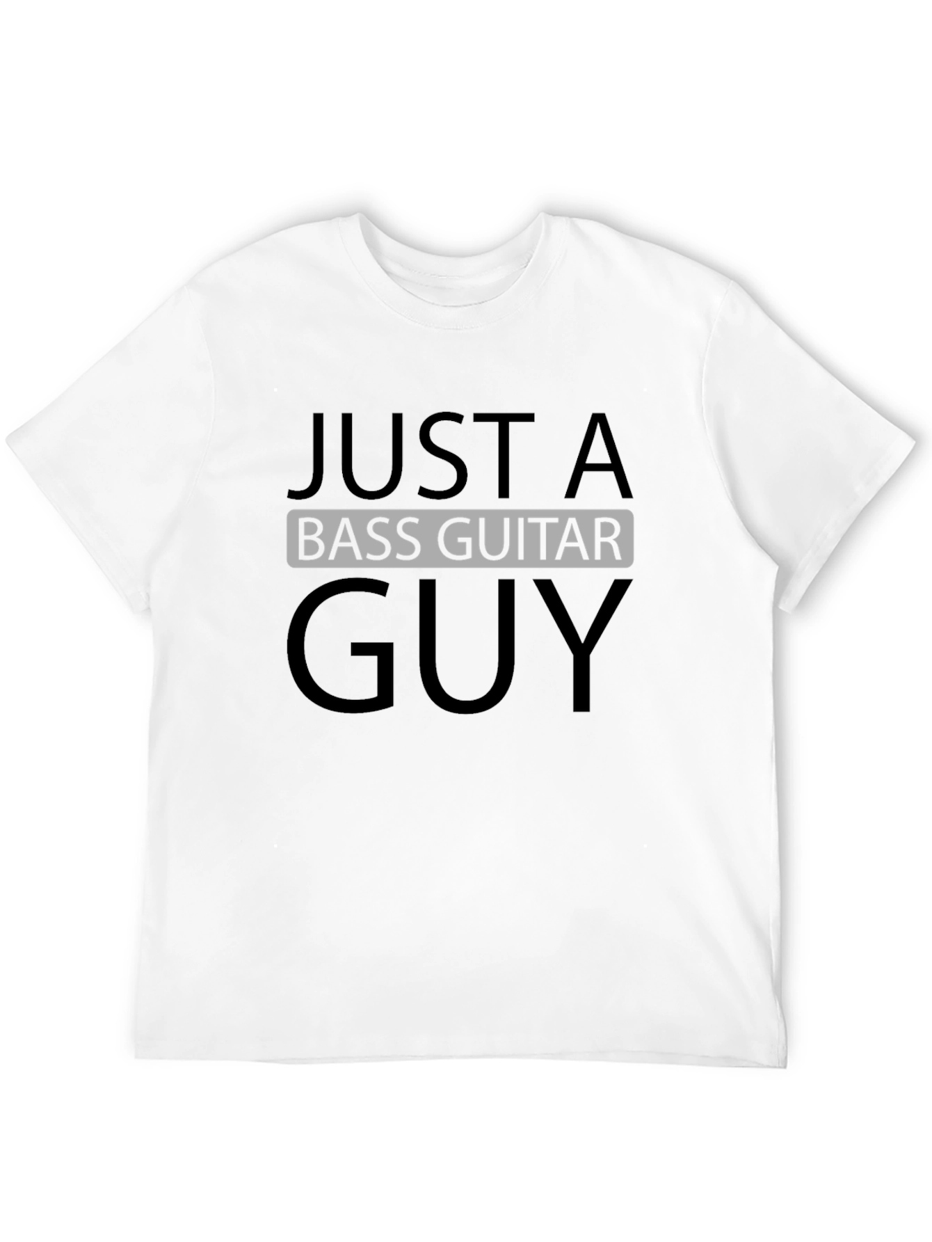 Just a Bass Guitar Guy - Black T-Shirt