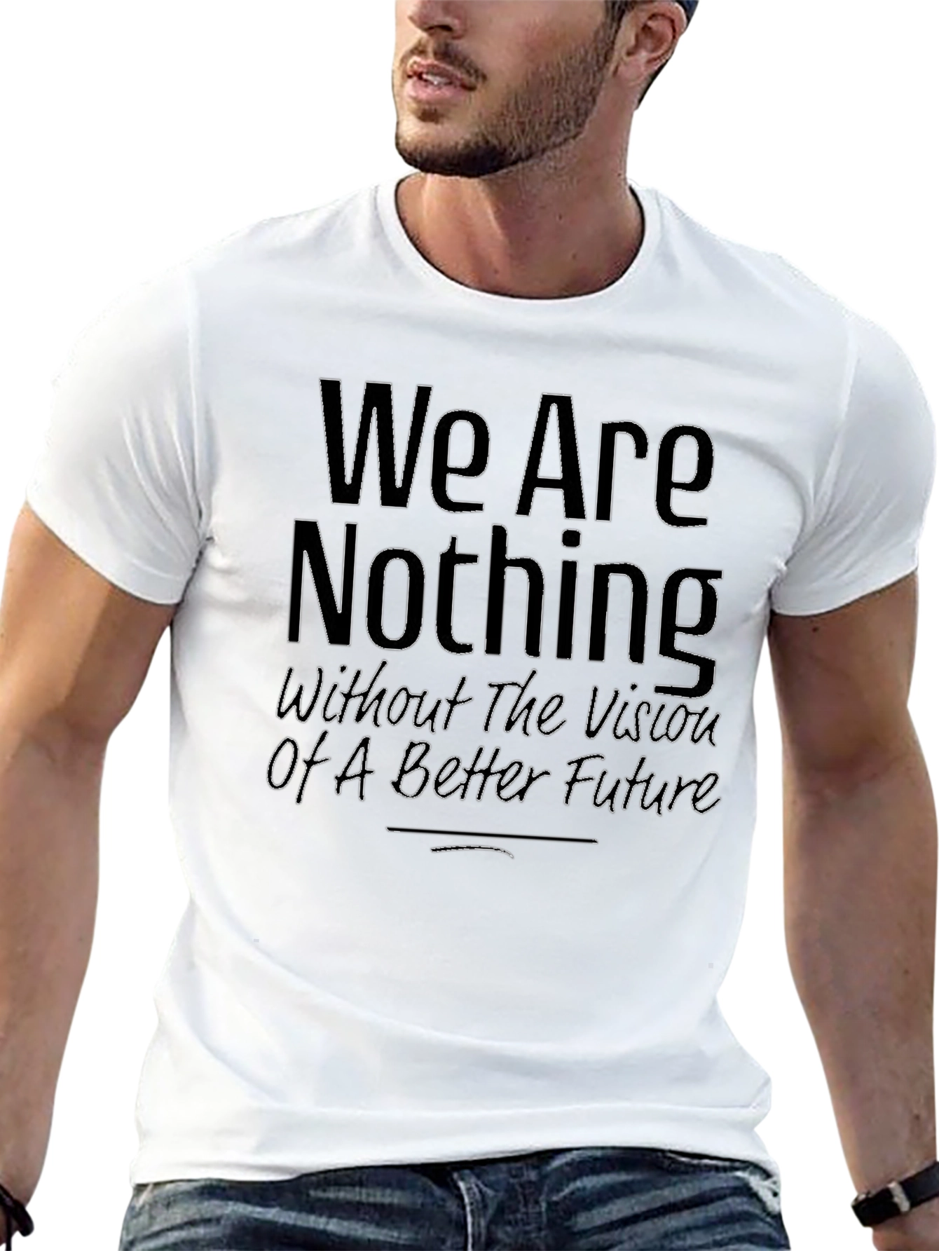 We Are Nothing T-Shirt - Motivational Quote Tee