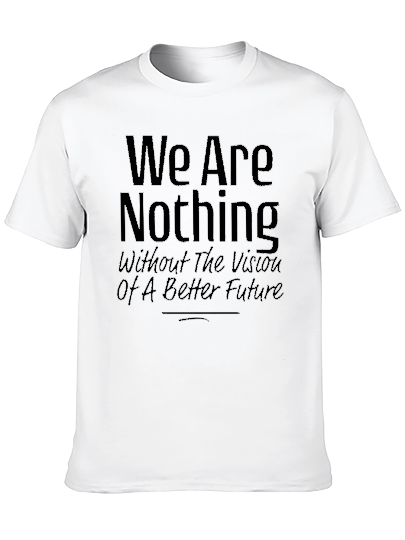 We Are Nothing T-Shirt - Motivational Quote Tee