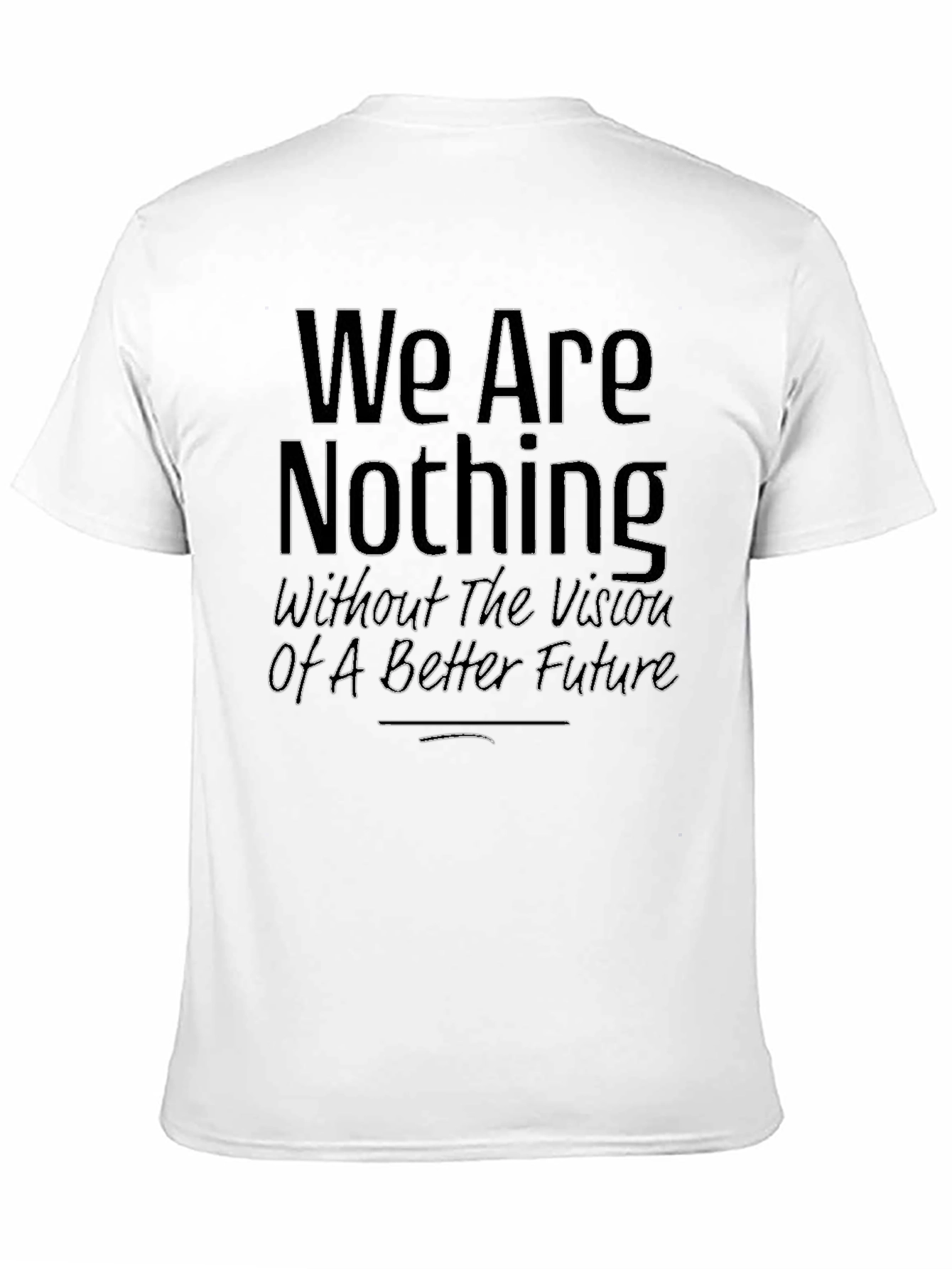 We Are Nothing T-Shirt - Motivational Quote Tee