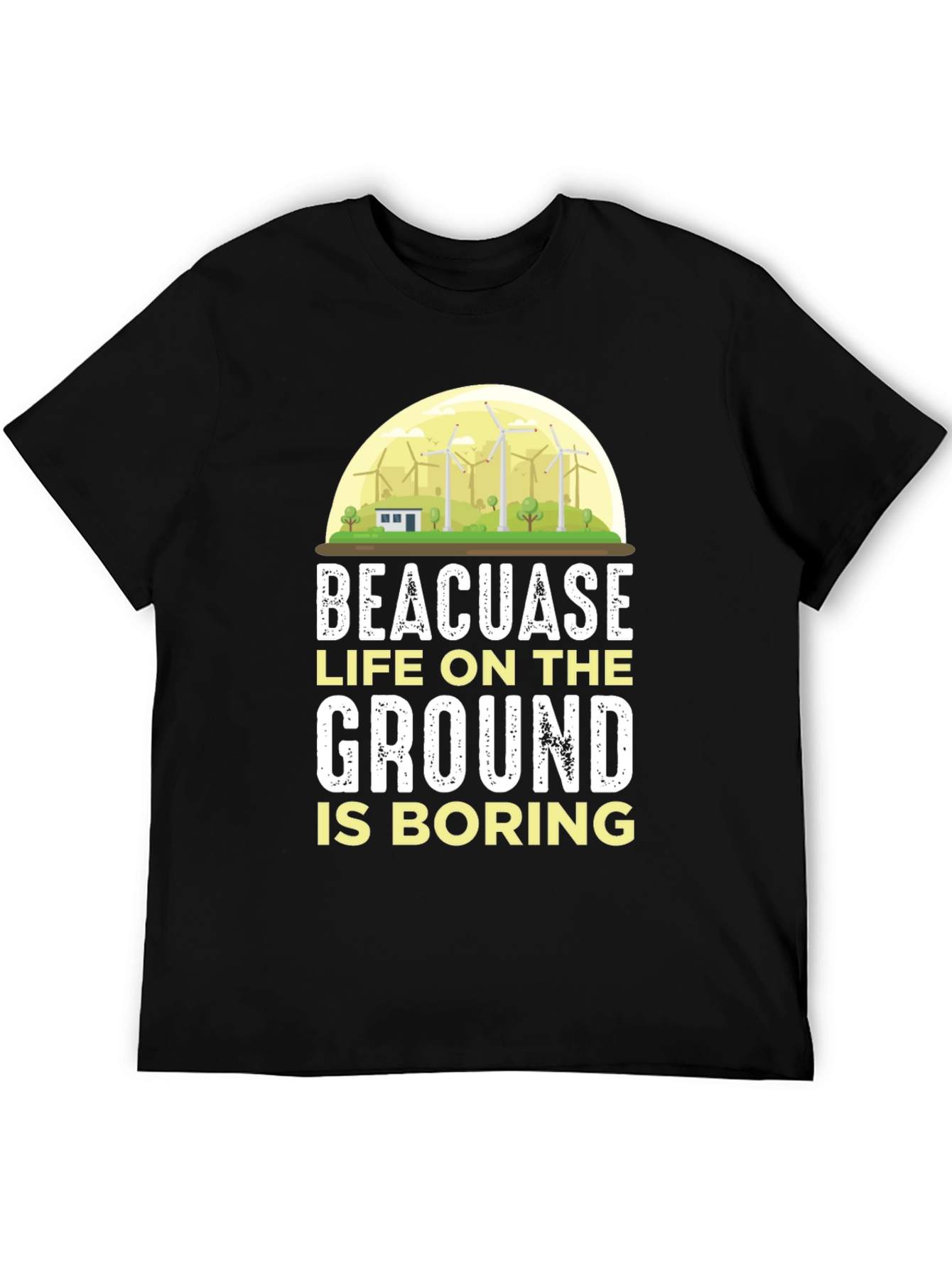 Life on the Ground is Boring T-Shirt