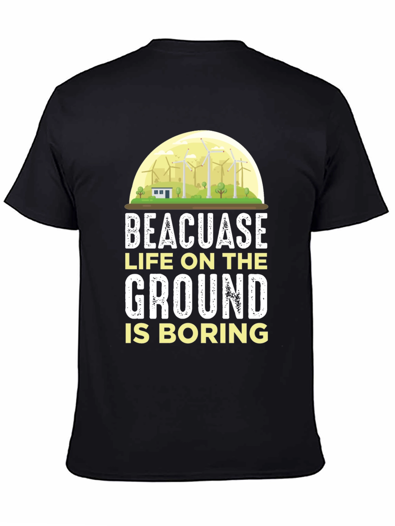 Life on the Ground is Boring T-Shirt
