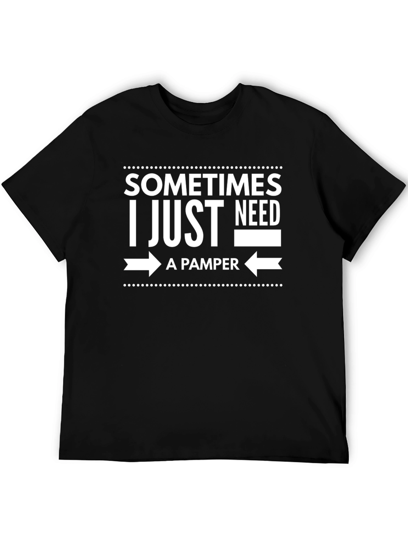 Sometimes I Just Need A Pamper Black T-Shirt