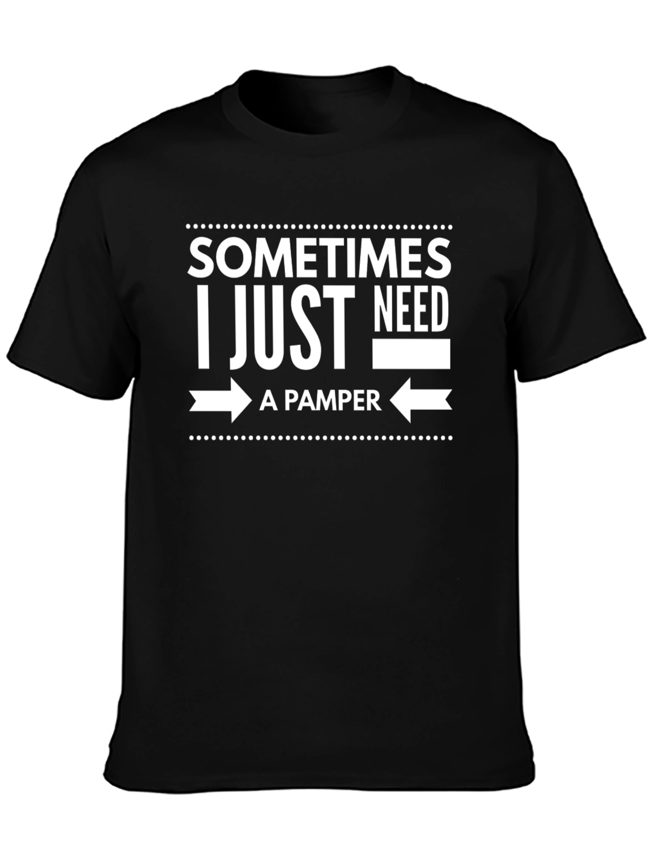 Sometimes I Just Need A Pamper Black T-Shirt