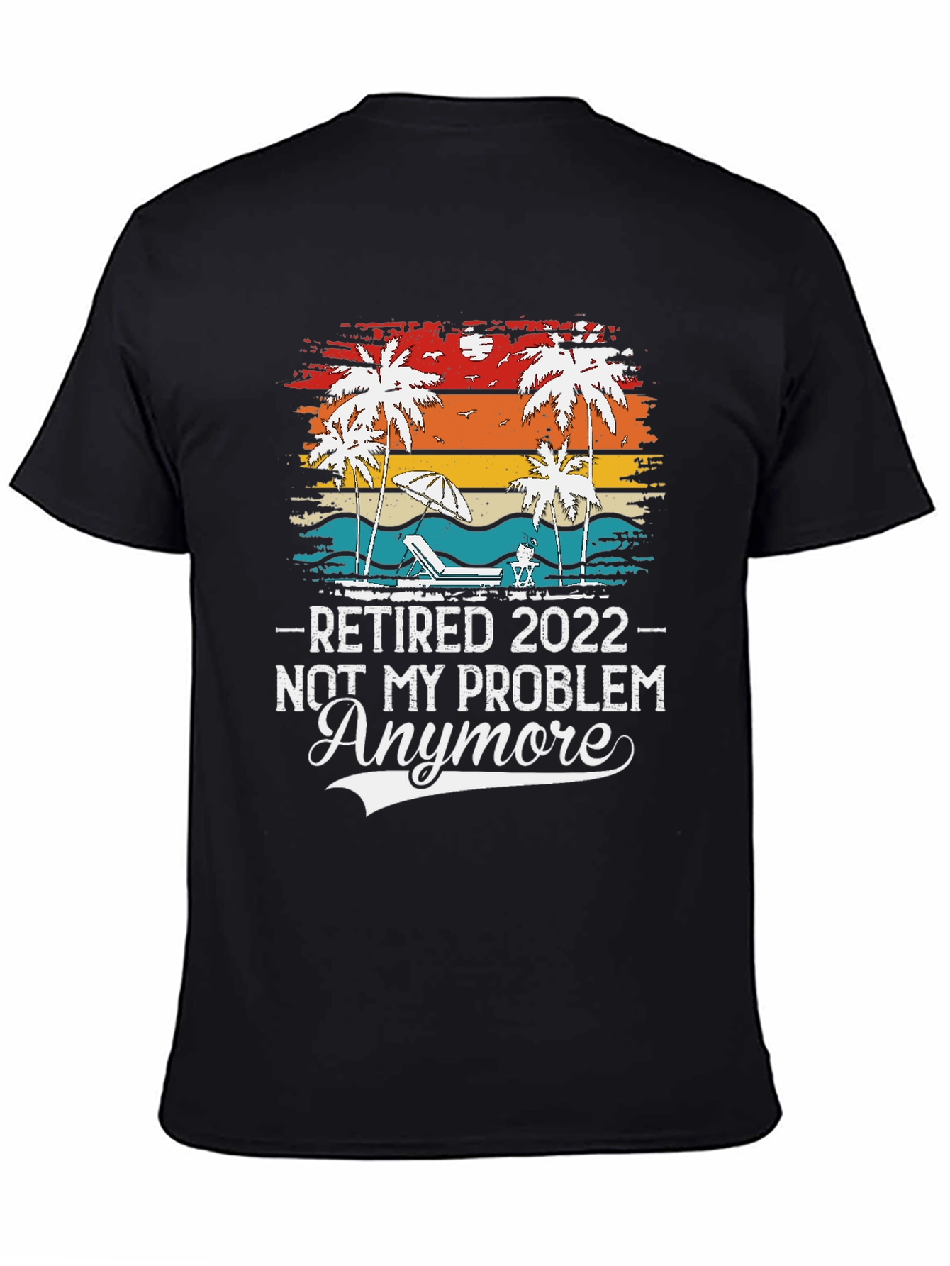 Retired 2022 - Not My Problem Anymore T-Shirt