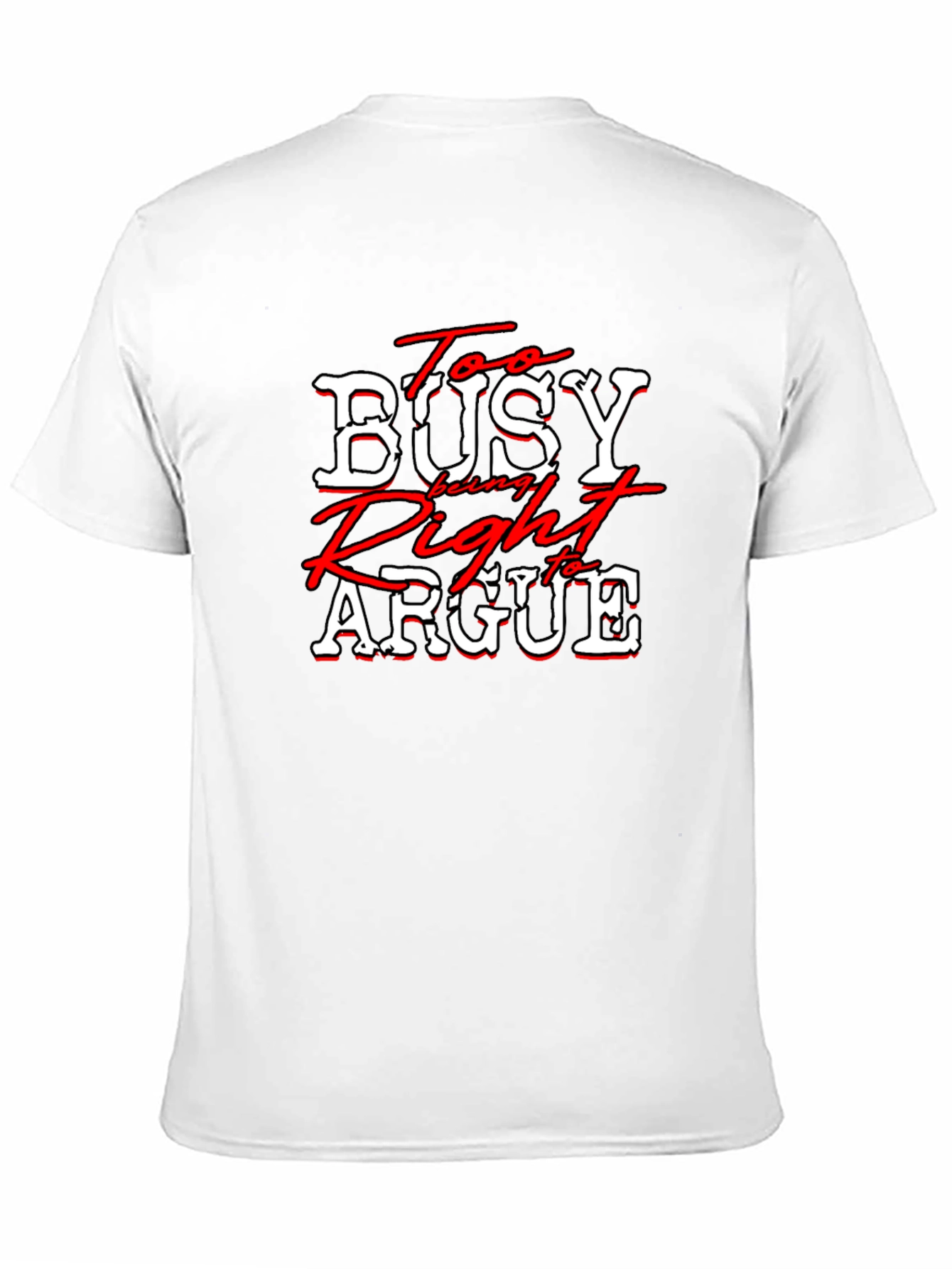 Too Busy Being Right to Argue T-Shirt