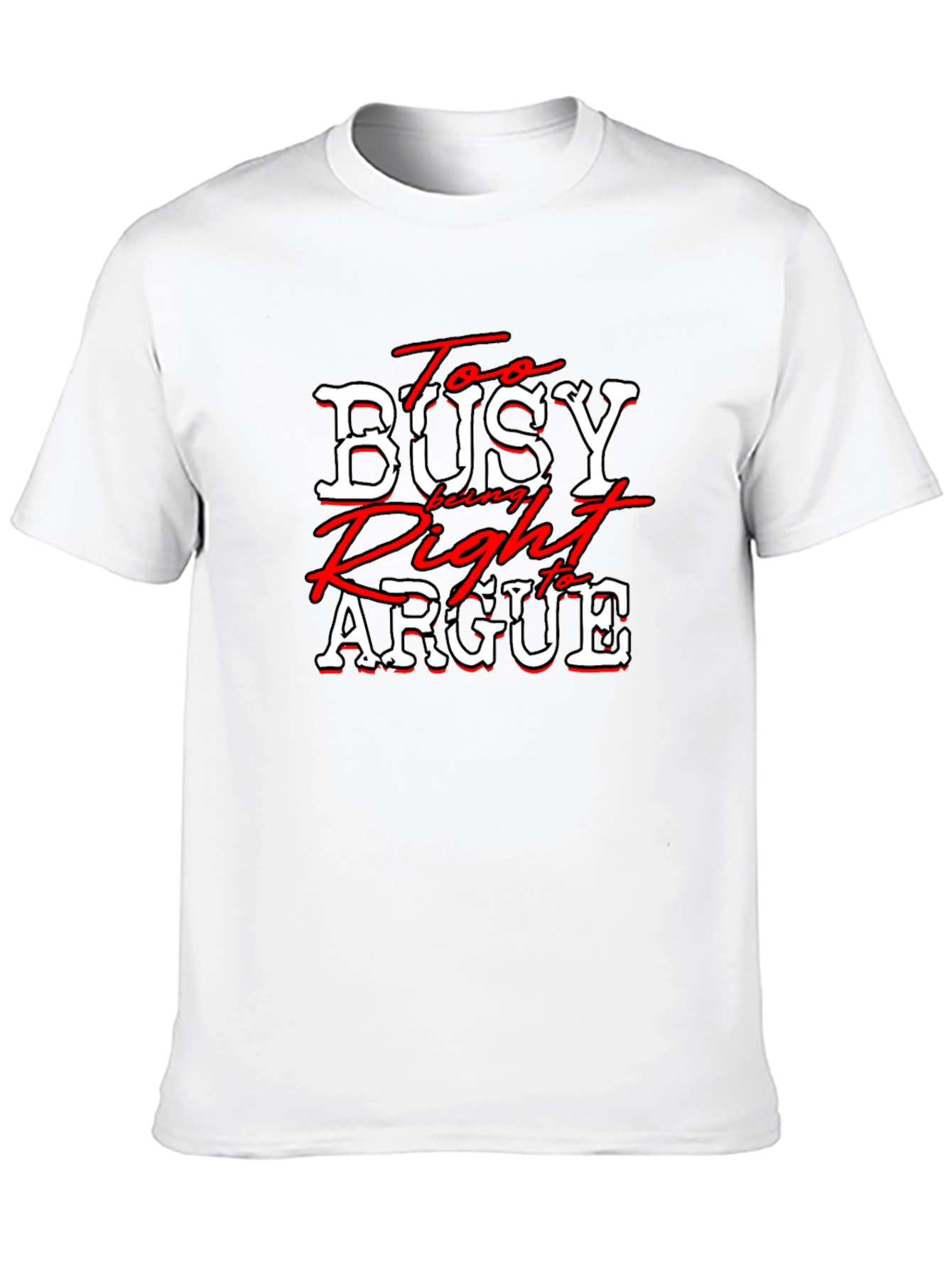 Too Busy Being Right to Argue T-Shirt