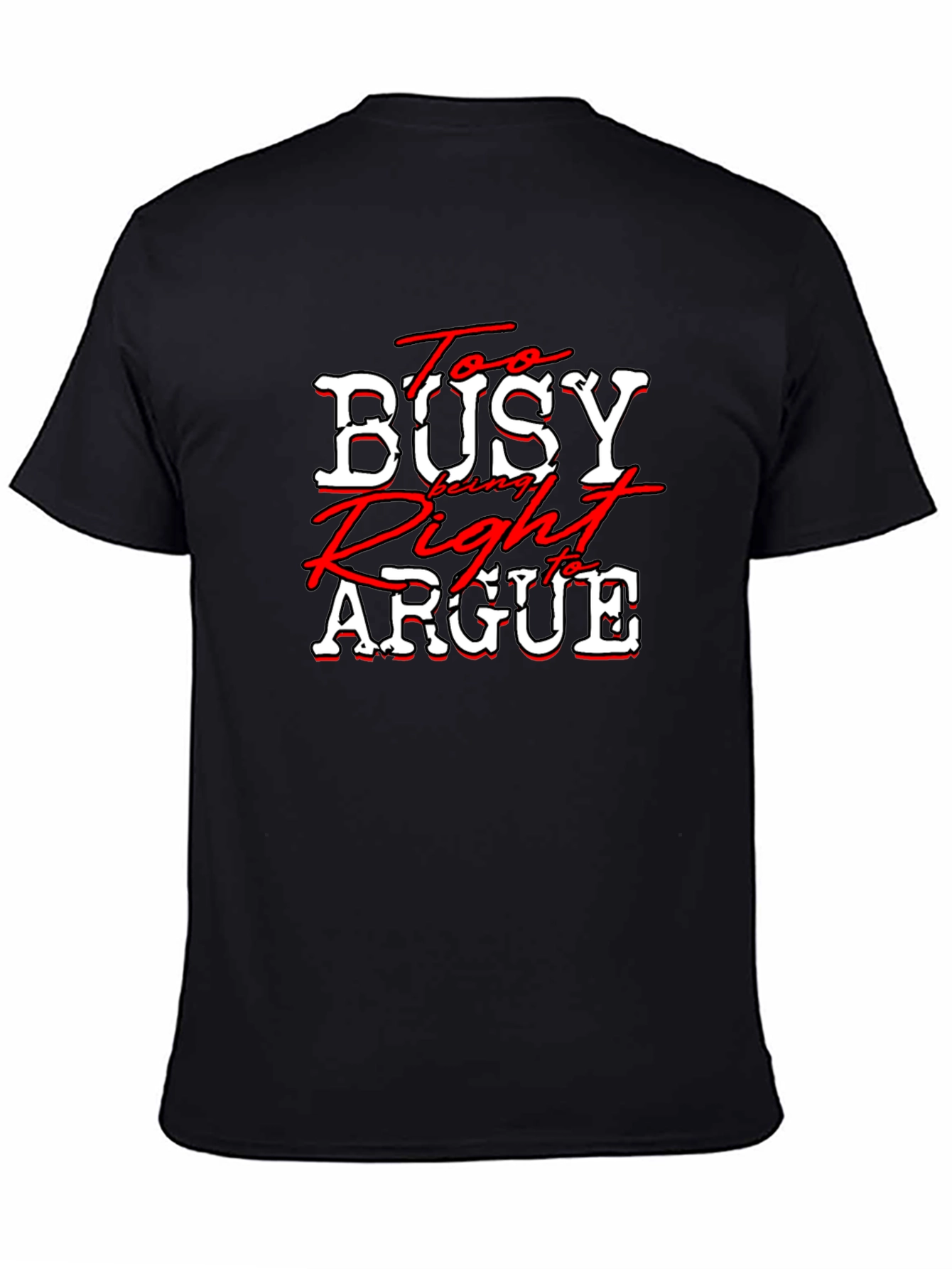 Too Busy Being Right to Argue T-Shirt