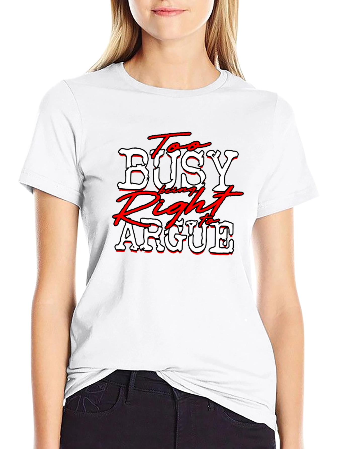 Too Busy Being Right to Argue T-Shirt