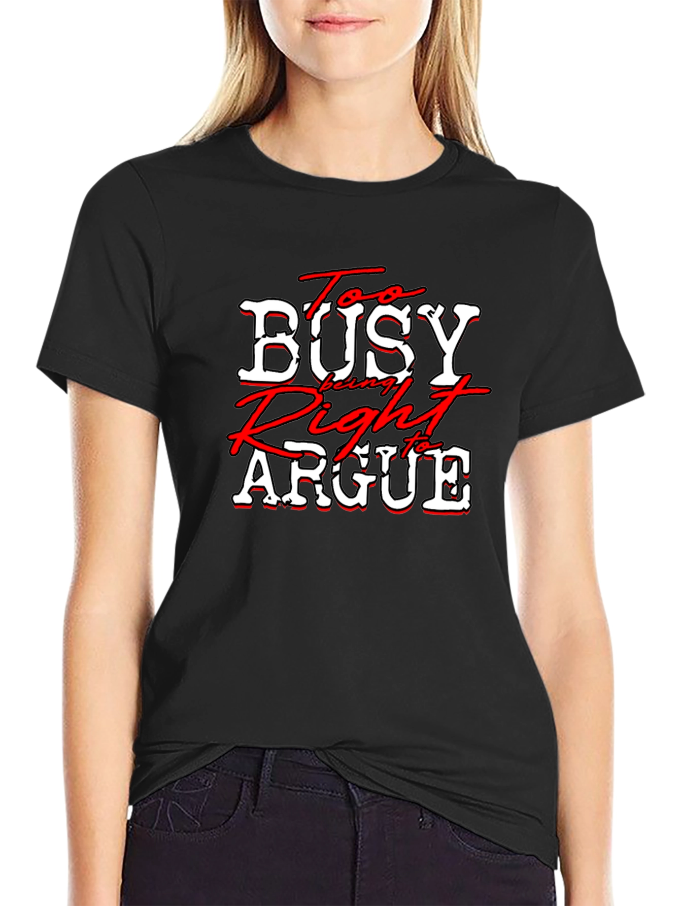 Too Busy Being Right to Argue T-Shirt