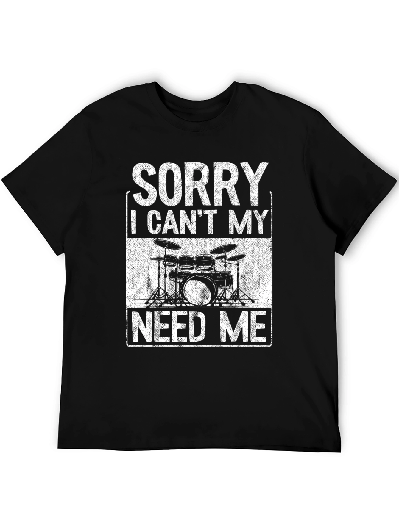 Sorry Drums Need Me T-Shirt