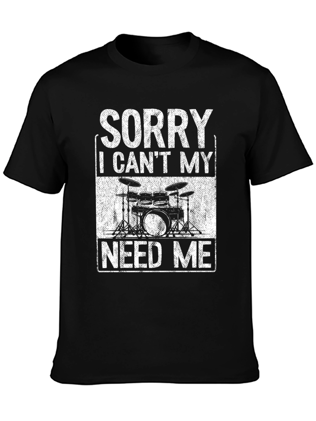 Sorry Drums Need Me T-Shirt