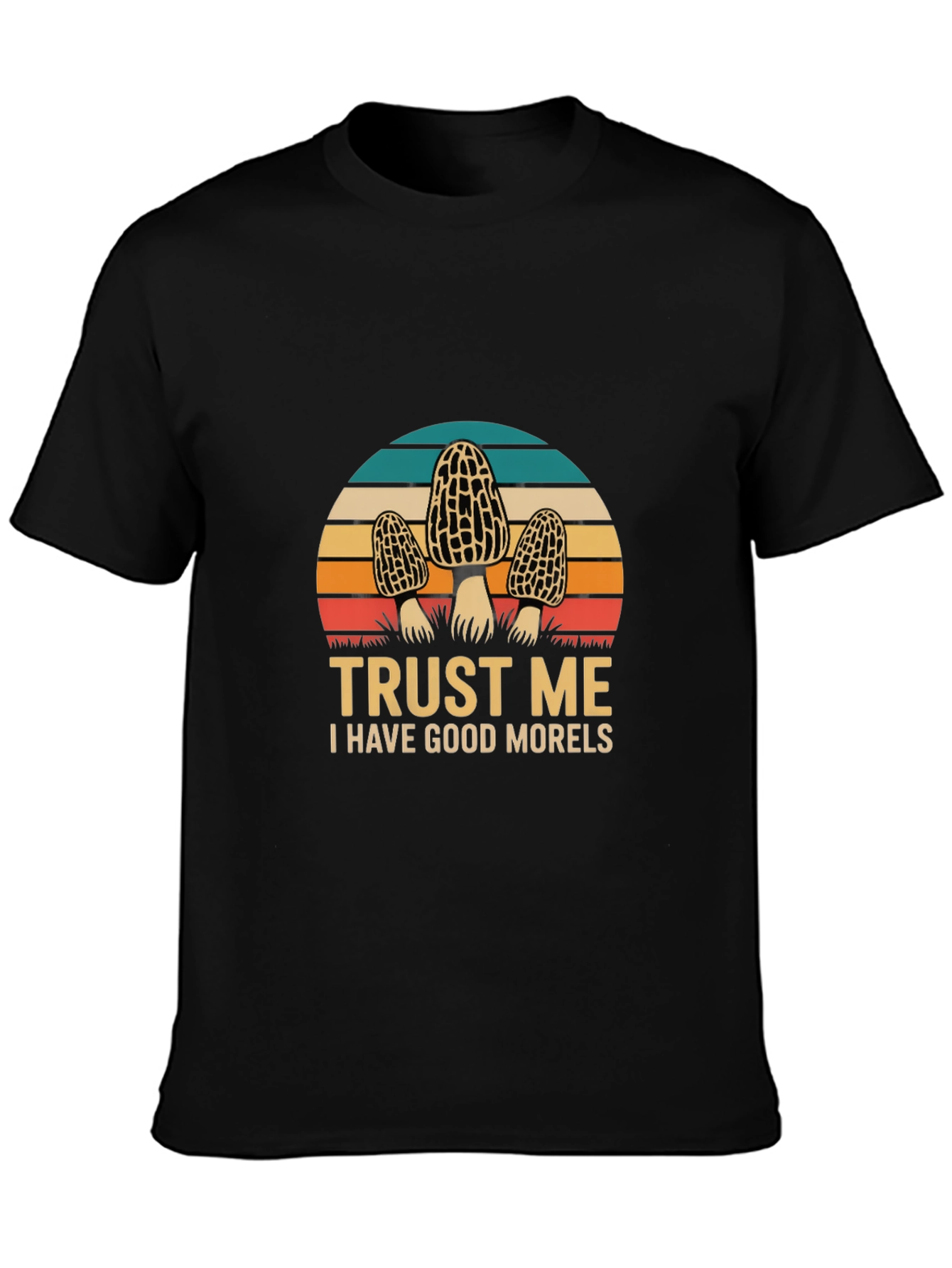 Trust Me I Have Good Morels T-Shirt