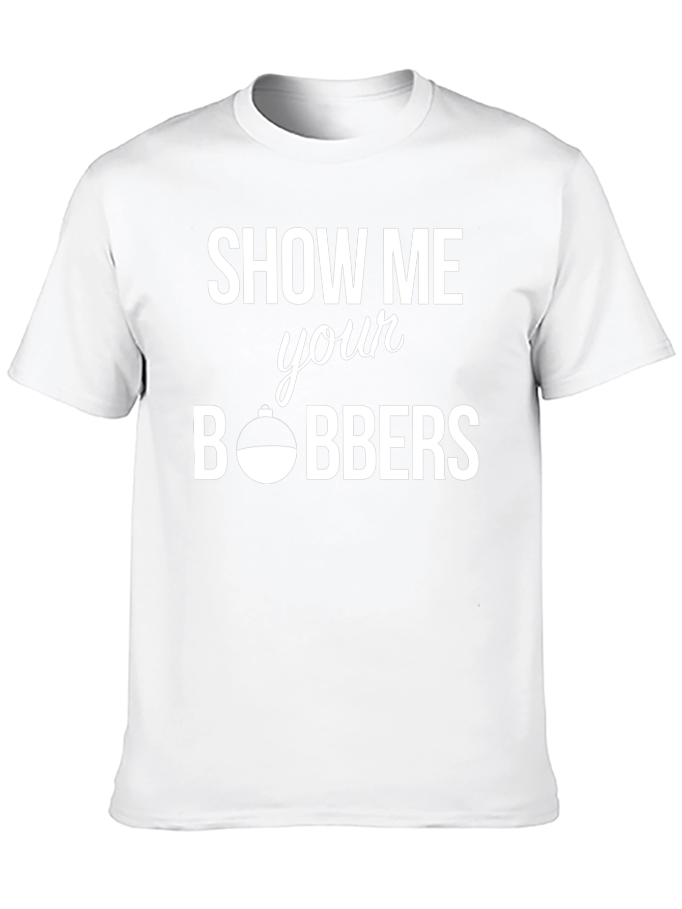 Show Me Your Bobbers Fishing T-Shirt