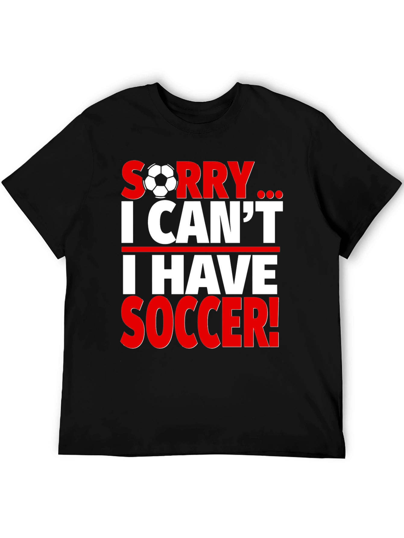 Sorry I Cant I Have Soccer T-Shirt