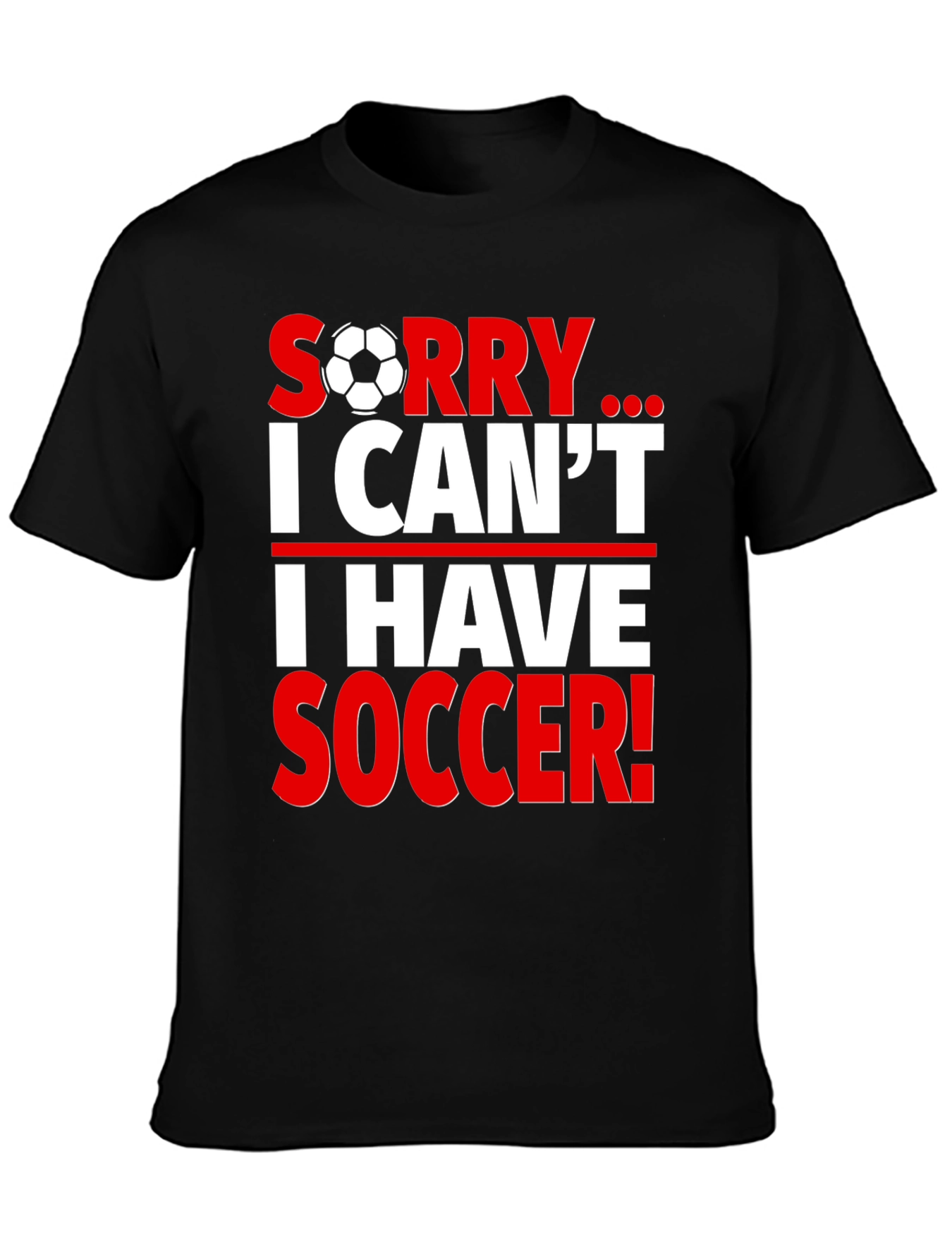 Sorry I Cant I Have Soccer T-Shirt