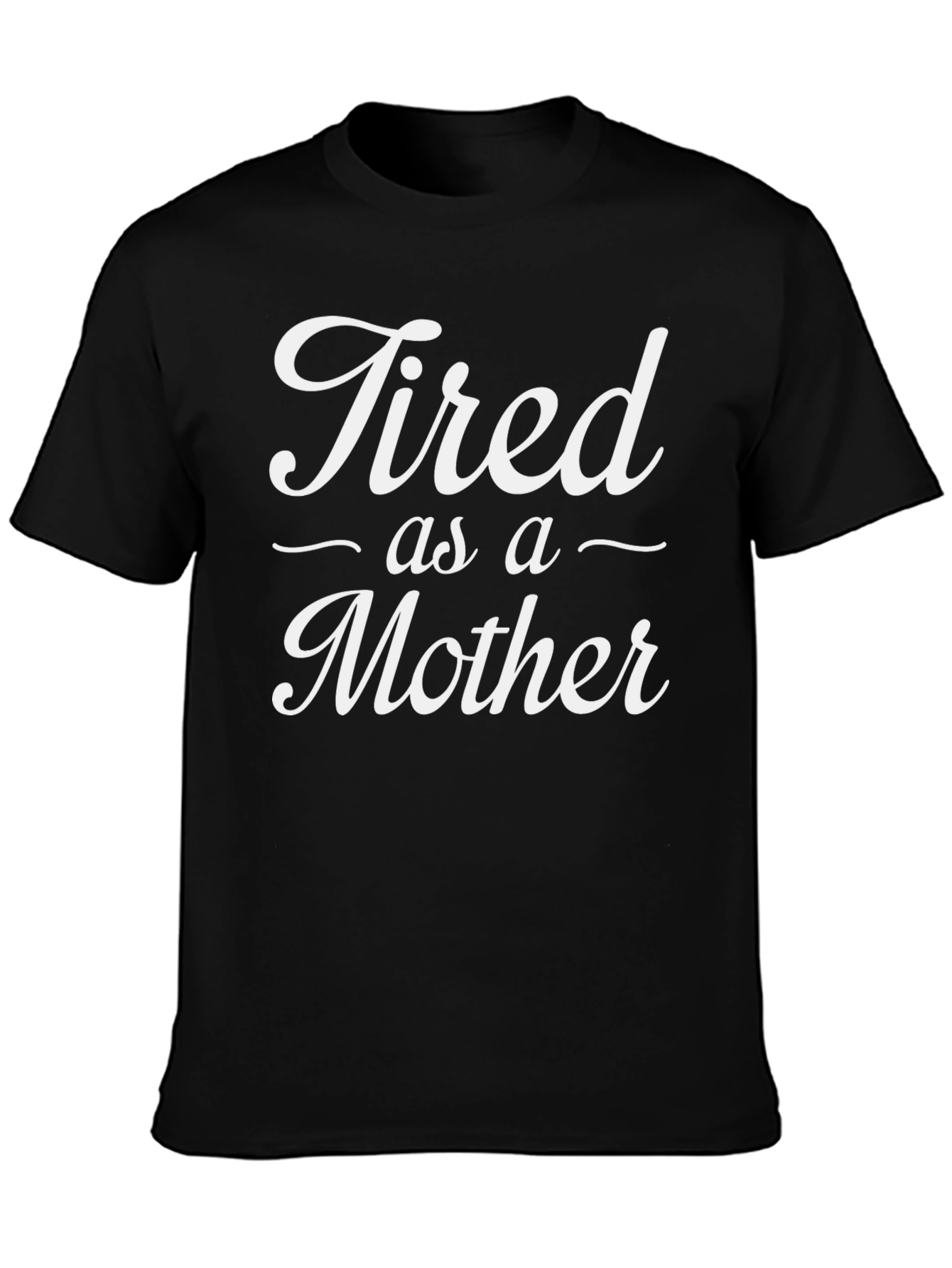 Tired as a Mother Black Crew Neck T-Shirt