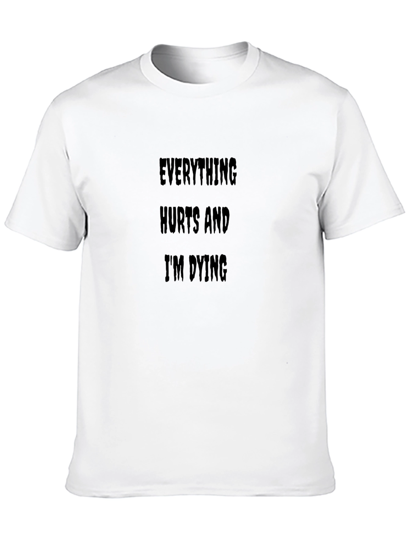 Everything Hurts Im Dying Funny T-Shirt