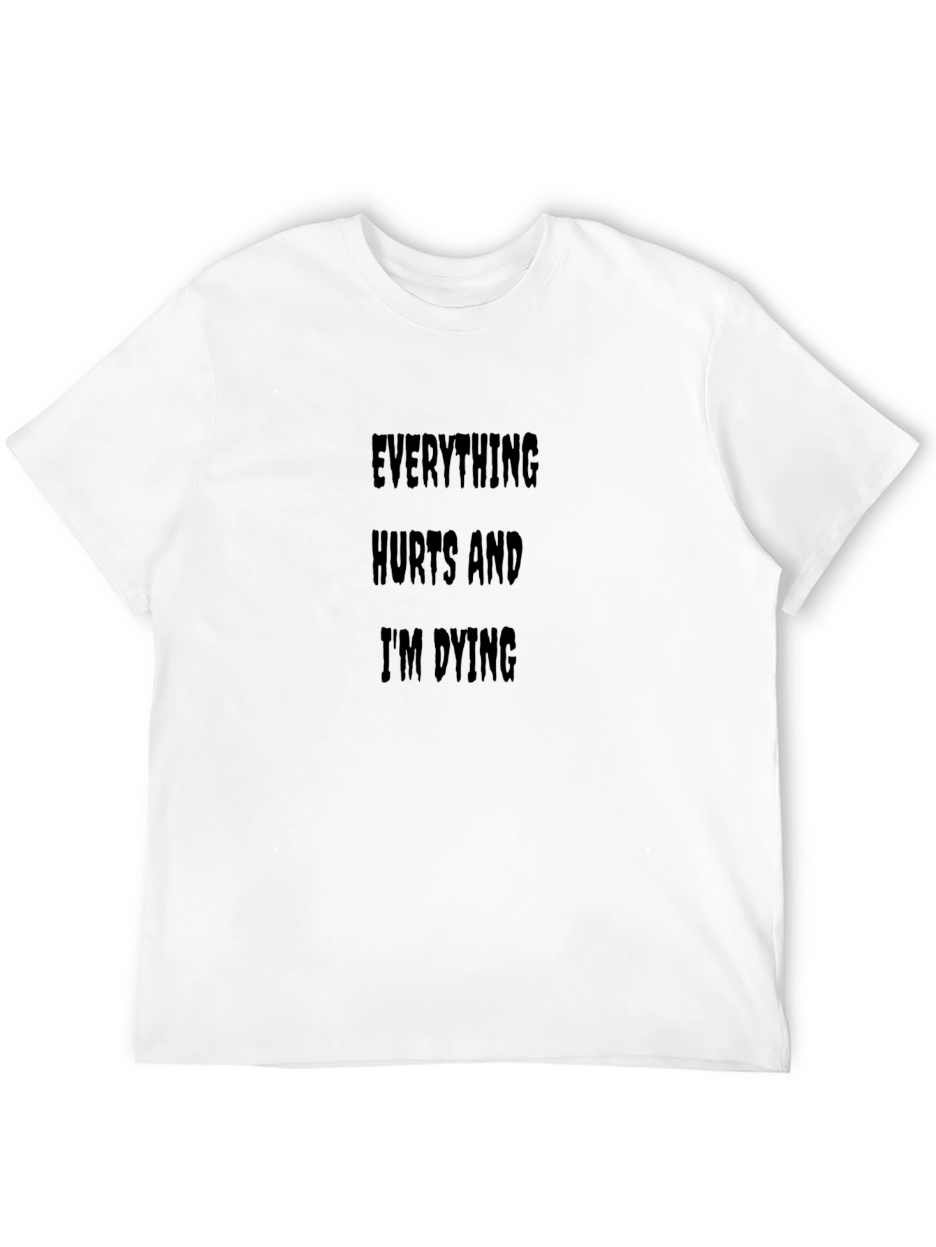 Everything Hurts Im Dying Funny T-Shirt