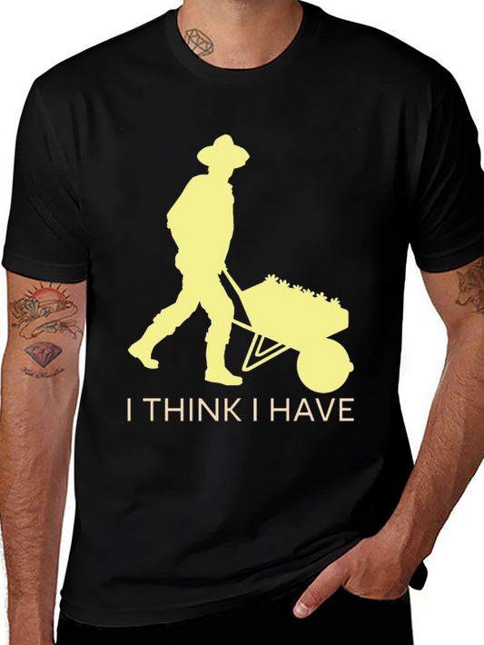 Gardener Humor T-Shirt - I Think I Have Plants