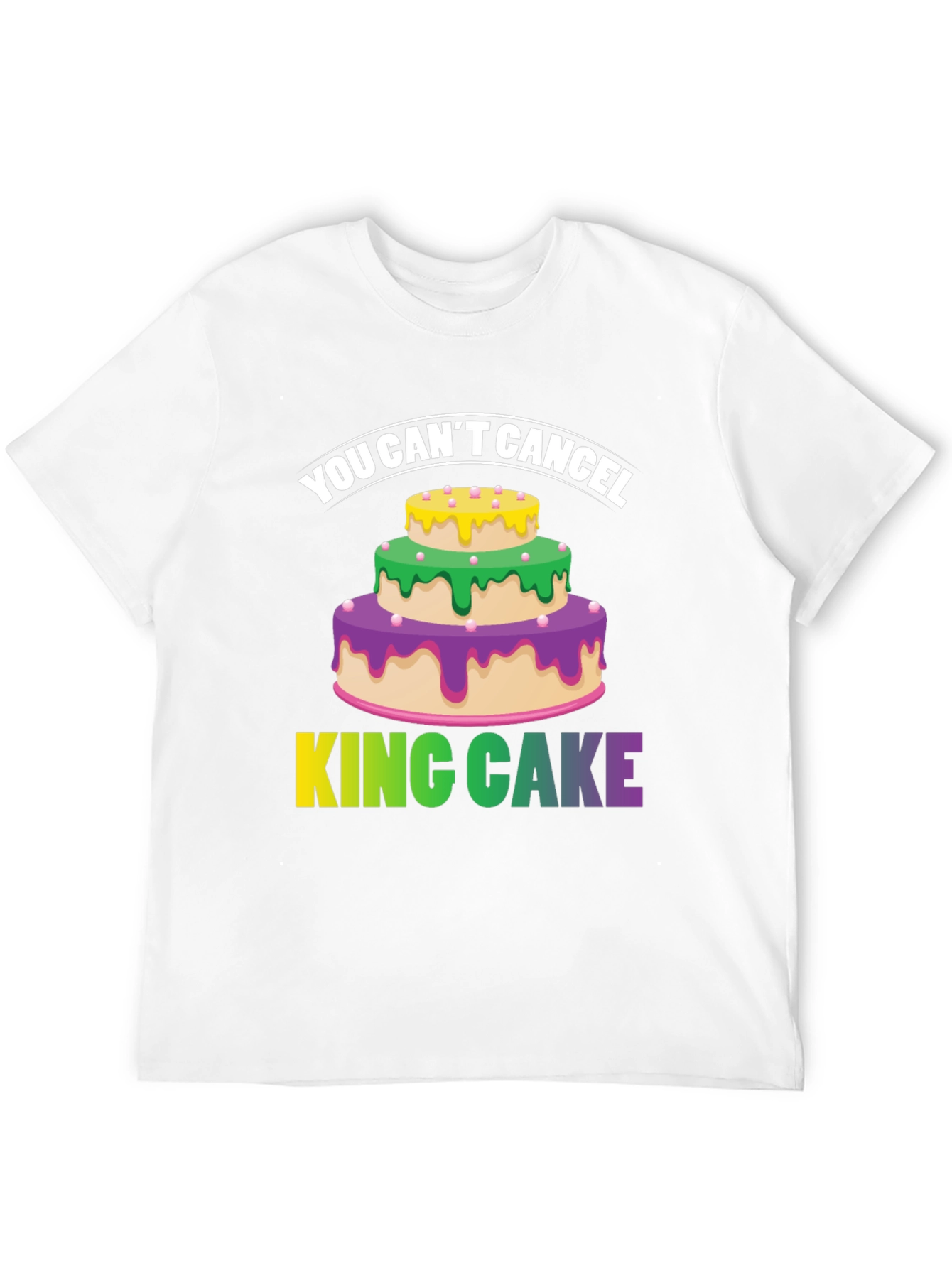 You Cant Cancel King Cake T-Shirt
