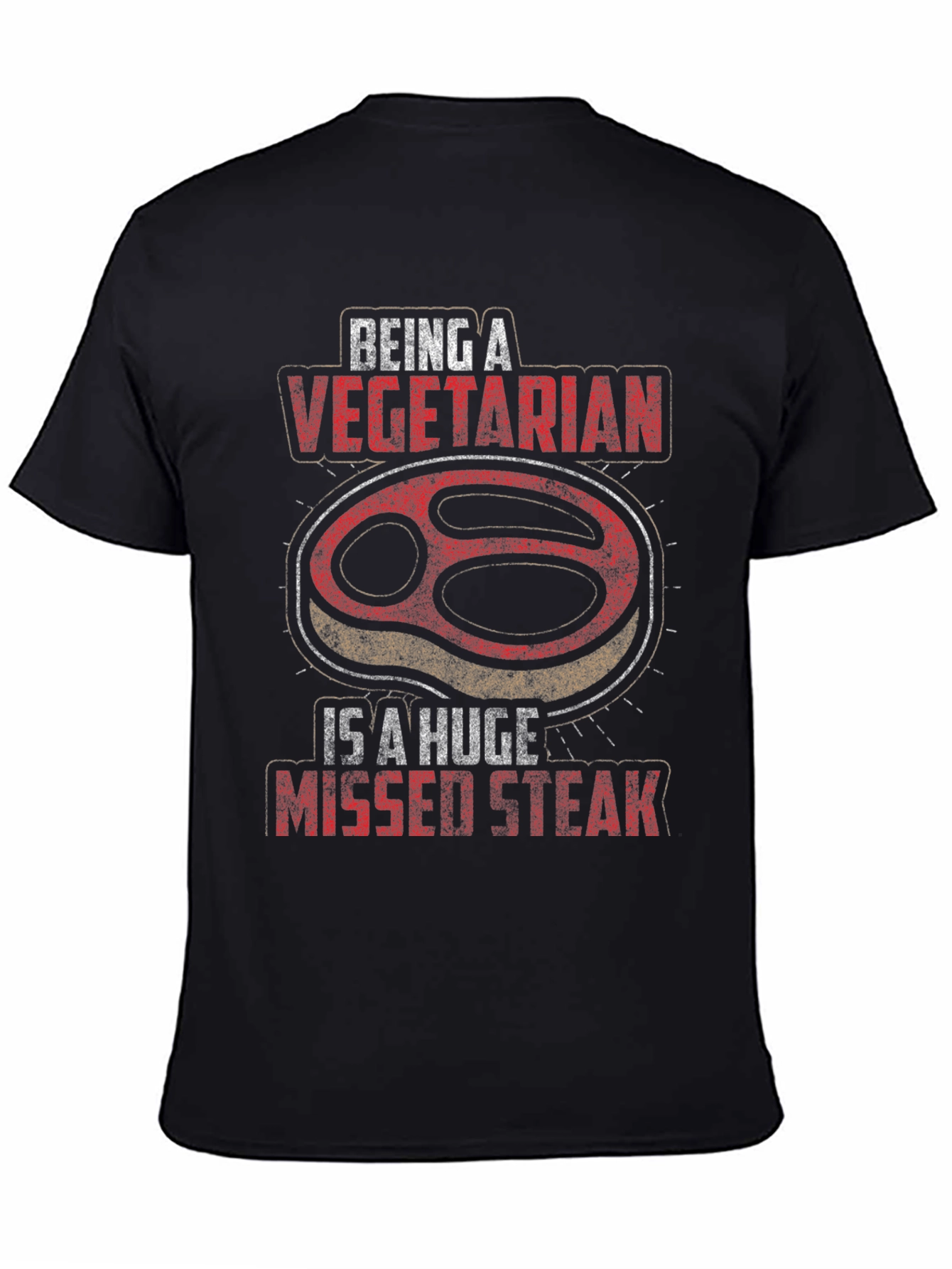 Being A Vegetarian is a Huge Missed Steak T-Shirt