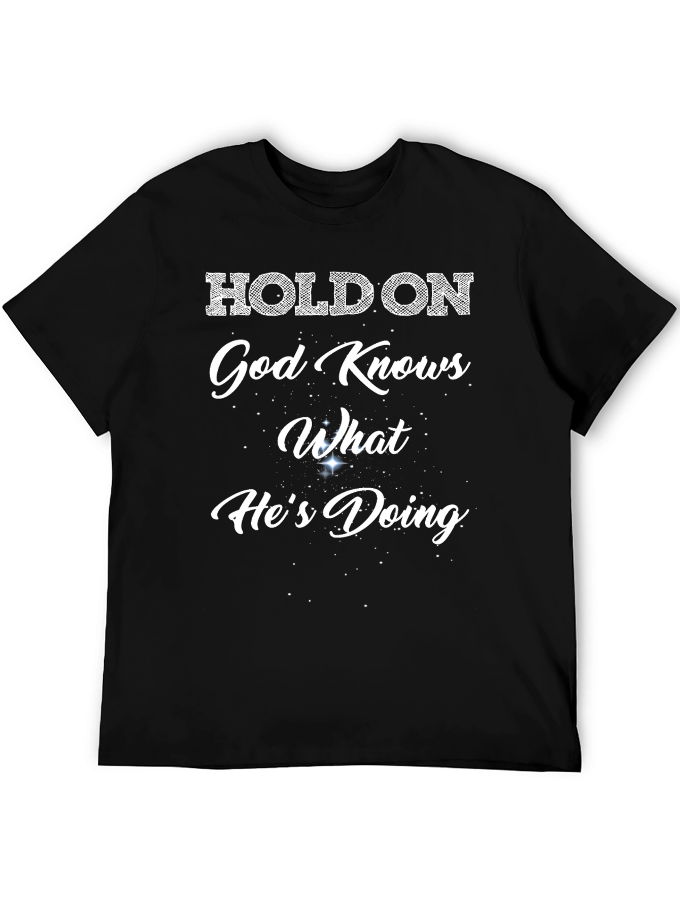 Holdon God Knows What Hes Doing T-Shirt