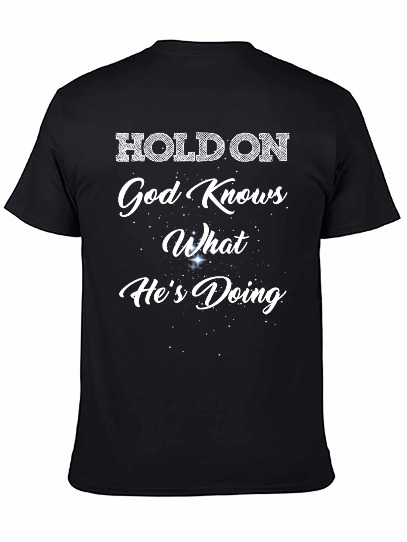 Holdon God Knows What Hes Doing T-Shirt