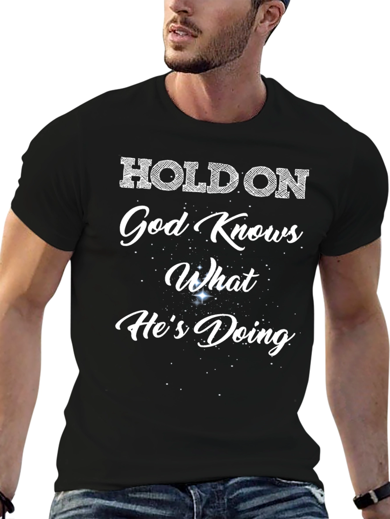 Holdon God Knows What Hes Doing T-Shirt